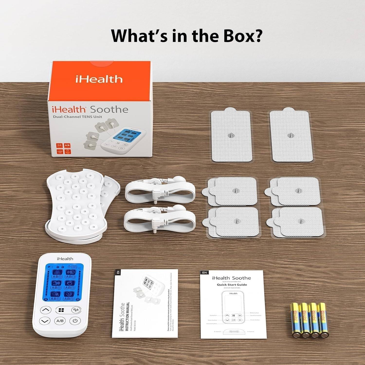 What's in the Box? iHealth Soothe Dual-Channel TENS Unit - A Mon CutE - a - - A Il CUPE . A1 IHealth e .. E E AE ARI e AD ABR a . En Health Soothe Qwick Start a T d ARH (ABU O 2 A/B Soothe MANUAL Health INSTRUCTION : - - - - a O.AO I thodol Codel thade