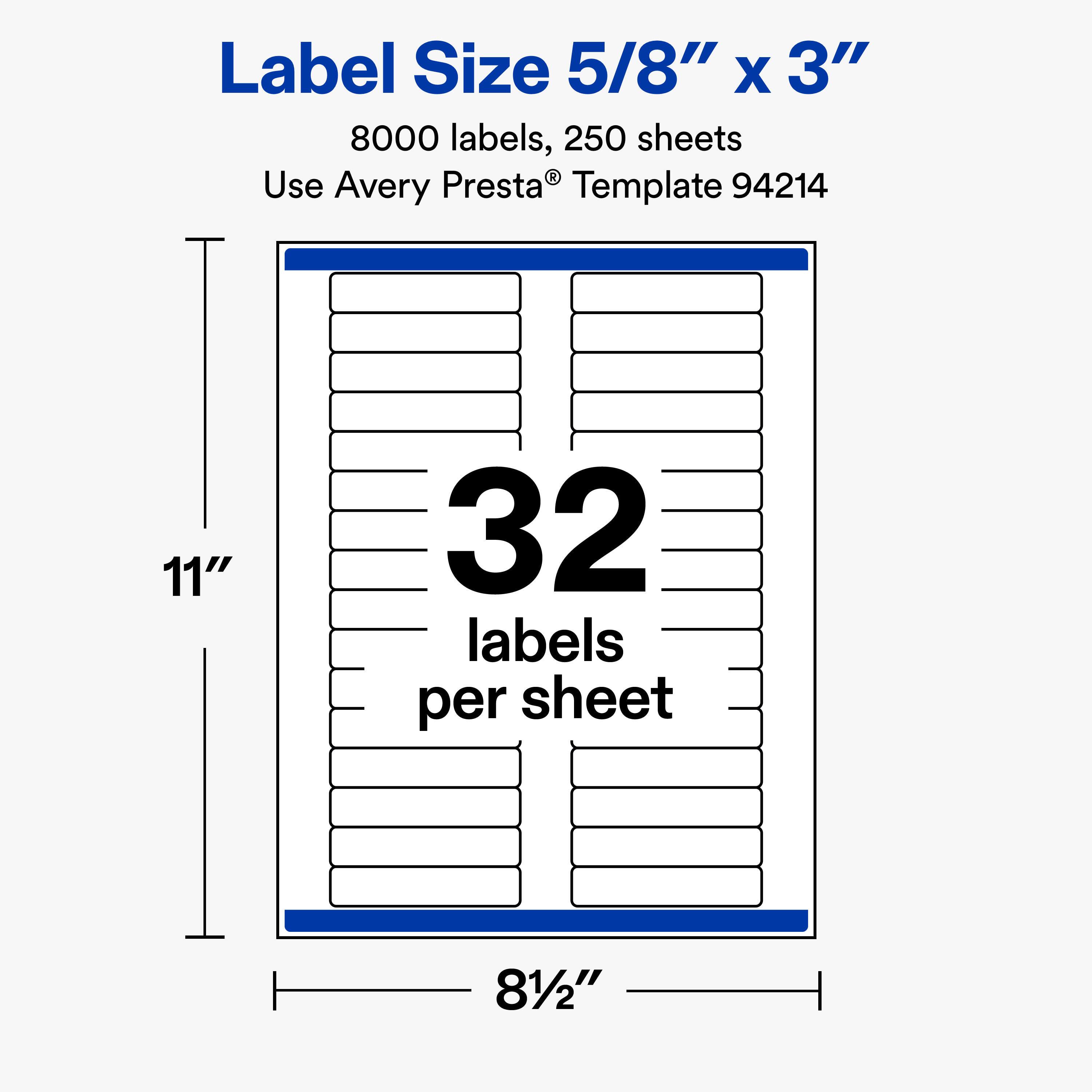 Label Size 5/8" X 3"  
8000 labels, 250 sheets  
Use Avery Presta® Template 94214  

11"  
32 labels per sheet  
81/2"