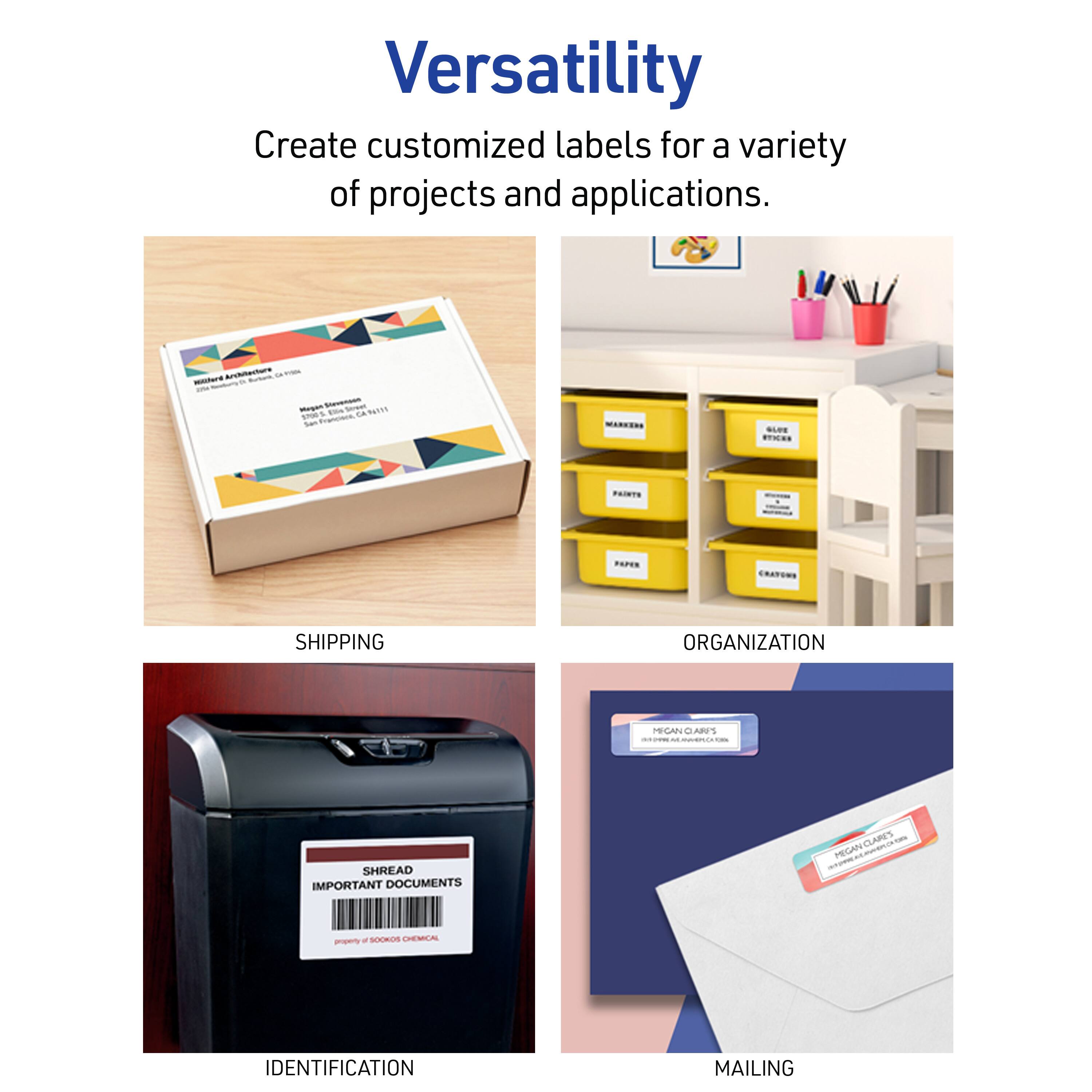 Versatility  
Create customized labels for a variety of projects and applications.

- SHIPPING
- ORGANIZATION
- IDENTIFICATION
- MAILING