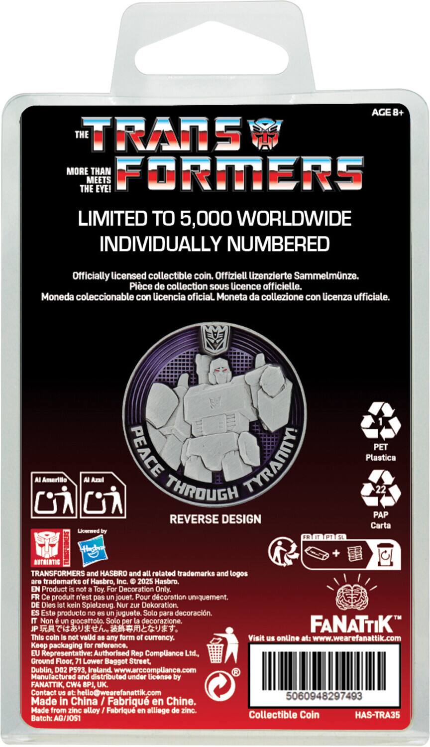 **The Transformers**

**More Than Meets The Eye!**

**Limited to 5,000 Worldwide Individually Numbered**

Officially licensed collectible coin.

- Offiziell lizenzierte Sammelmmze.
- Piece de collection sous licence officielle.
- Moneda coleccionable con licencia oficial.
- Moneta da collezione con licenza ufficiale.

**Peace Through Tyranny!**

**Reverse Design**

**Transformers and Hasbro and all related trademarks and logos are trademarks of Hasbro, Inc. 2025 Hasbro.**

**Product is not a toy. For decoration only.**

- Ce produit n'est pas un jouet. Pour décoration uniquement.
- Dies ist kein Spielzeug. Nur zur Dekoration.
- Este producto no es un juguete. Solo para decoración.
- Non un giocattolo. Solo per la decorazione.

**Fanatik**

**This coin is not valid as any form of currency.**

**Visit us online at: www.wearefanatik.com**

**Keep packaging for reference.**

**EU Representative: Authorised Rep Comp**

**Made in China / Fabriqué en Chine.**

**Collectible Coin
