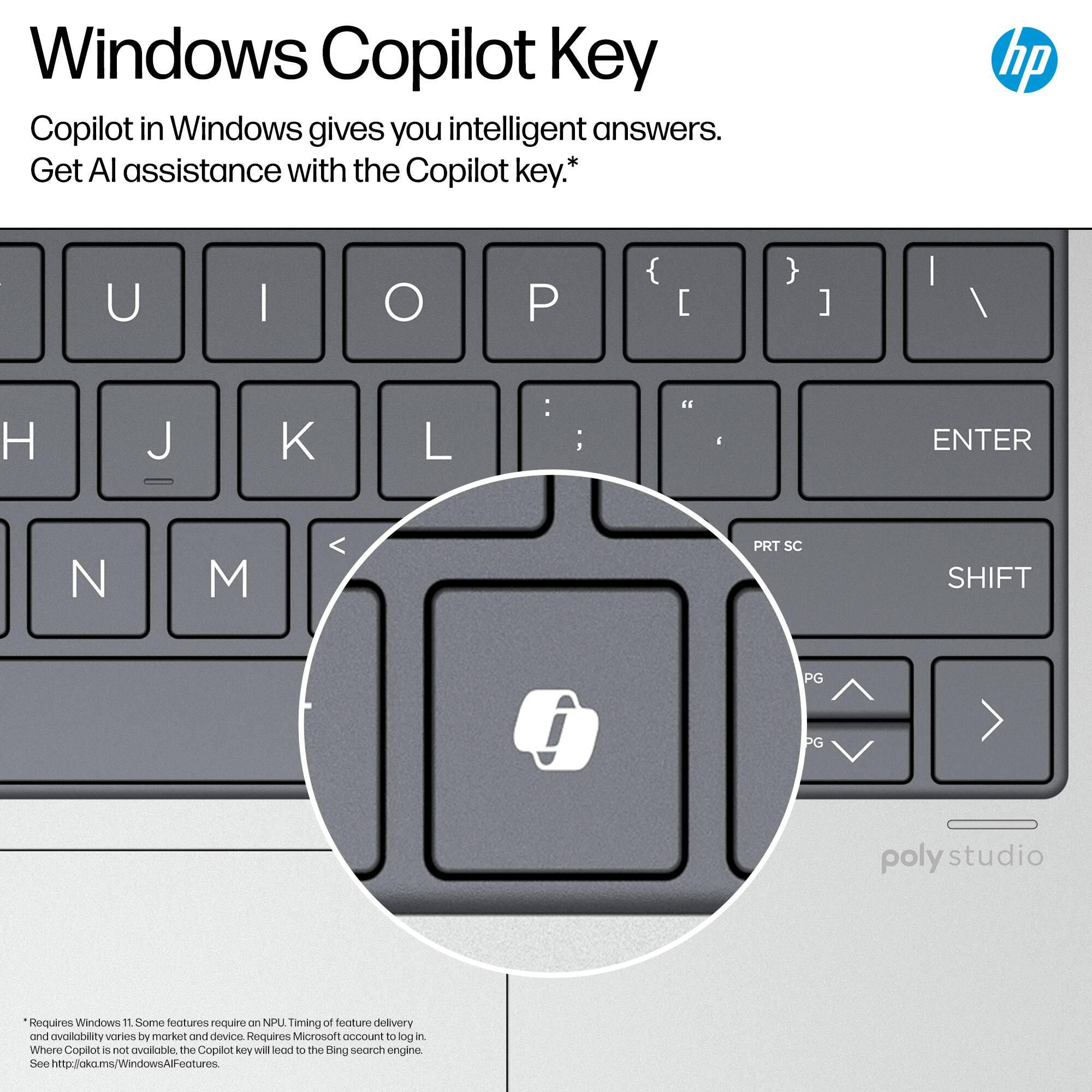 Windows Copilot Key: Copilot in Windows gives you intelligent answers. Get AI assistance with the Copilot key. Requires Windows 11. Some features require an NPU. Timing of feature delivery and availability varies by market and device. Requires Microsoft account to log in. Where Copilot is not available, the Copilot key will lead to the Bing search engine. See <http://okoms/Windows/lFeatures>.