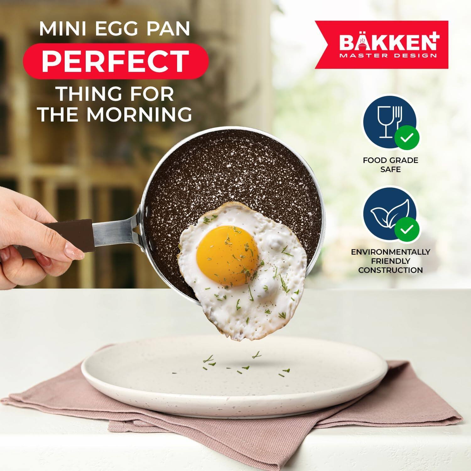 MINI EGG PAN PERFECT THING FOR THE MORNING
BKKEN MASTER DESIGN
FOOD GRADE SAFE
ENVIRONMENTALLY FRIENDLY CONSTRUCTION