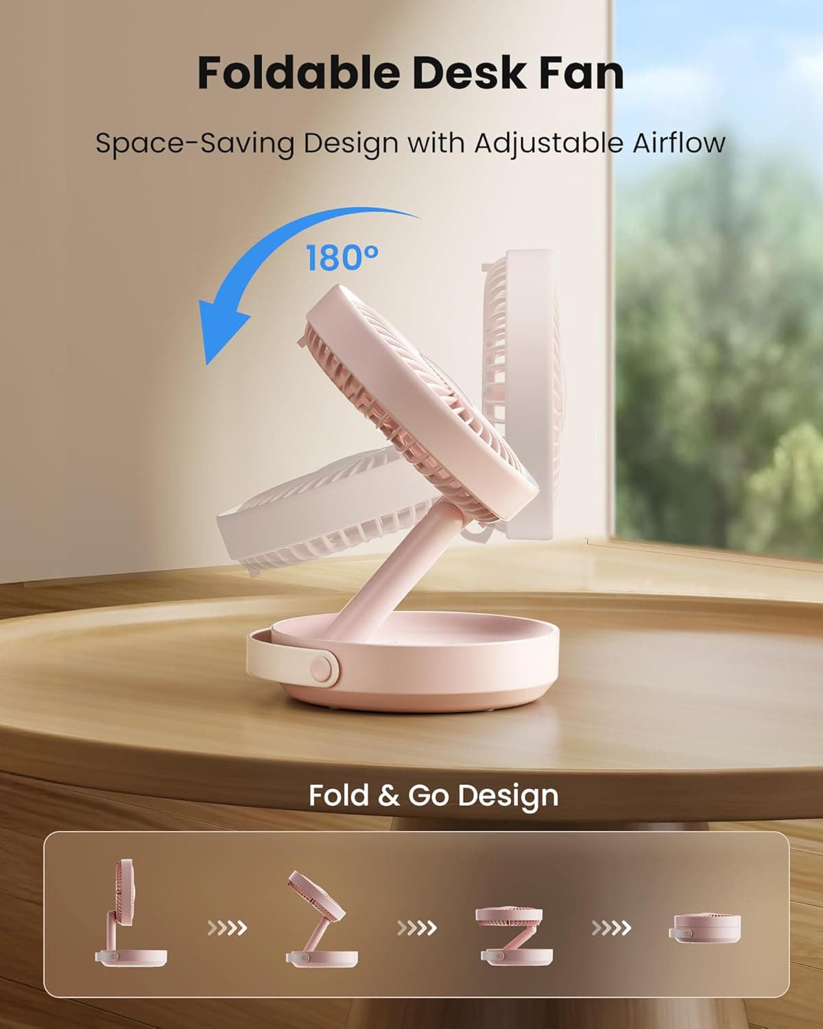 Foldable Desk Fan  
Space-Saving Design with Adjustable Airflow  
180° Fold & Go Design
