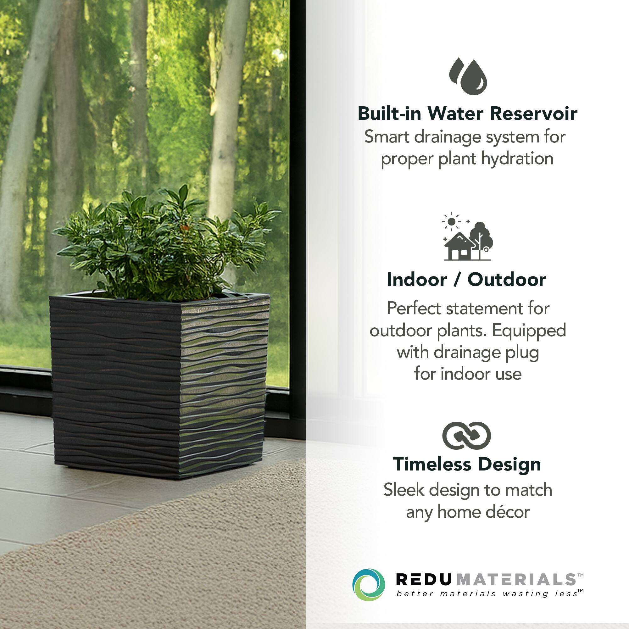 Built-in Water Reservoir  
Smart drainage system for proper plant hydration  

Indoor / Outdoor  
Perfect statement for outdoor plants. Equipped with drainage plug for indoor use  

Timeless Design  
Sleek design to match any home décor  

REDU MATERIALS  
better materials wasting less™