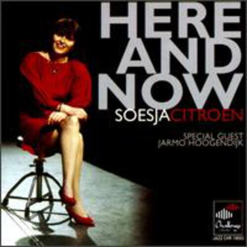 HERE AND NOW  
SOESJA CITROEN  
SPECIAL GUEST JARMO HOOGENDIJK