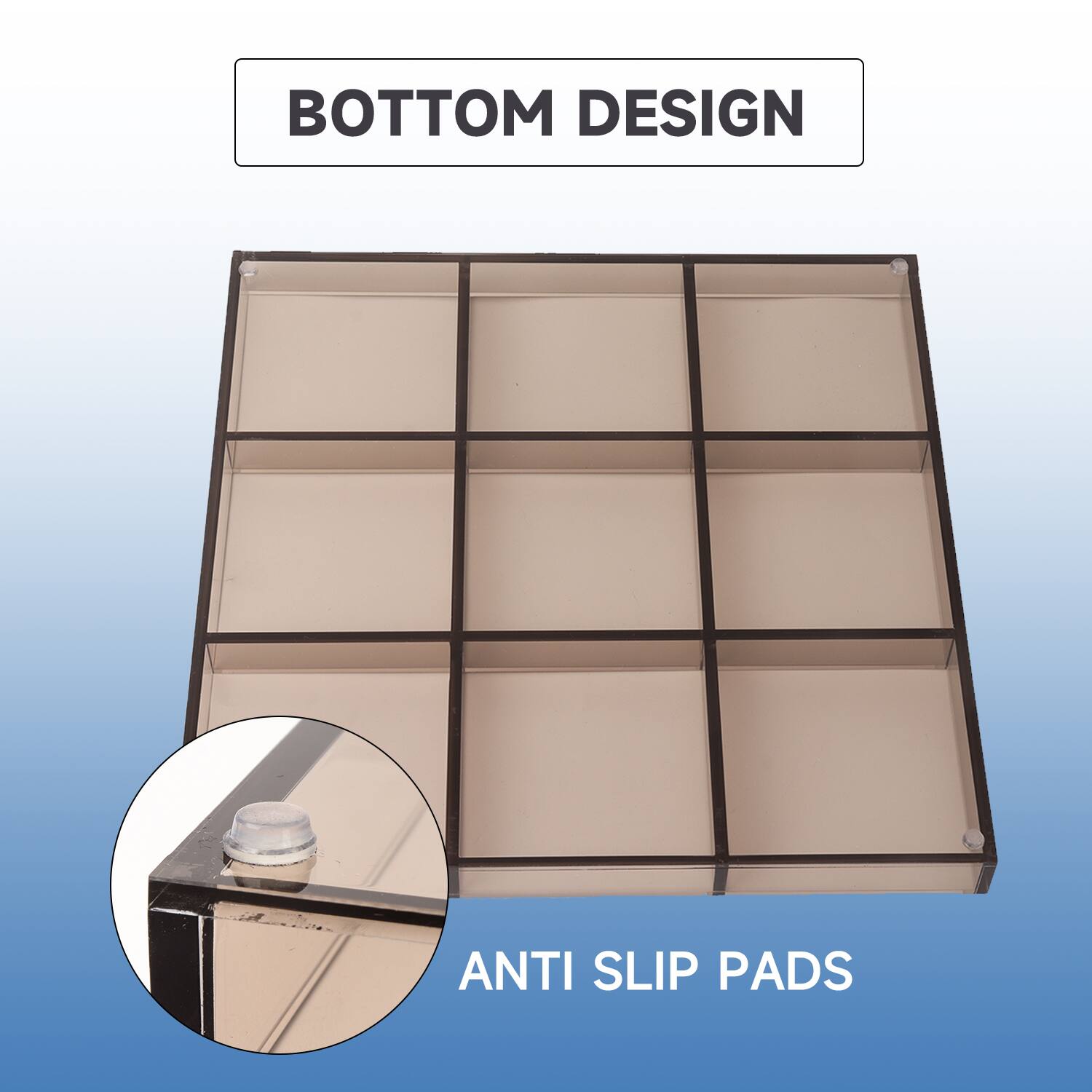BOTTOM DESIGN
ANTI SLIP PADS