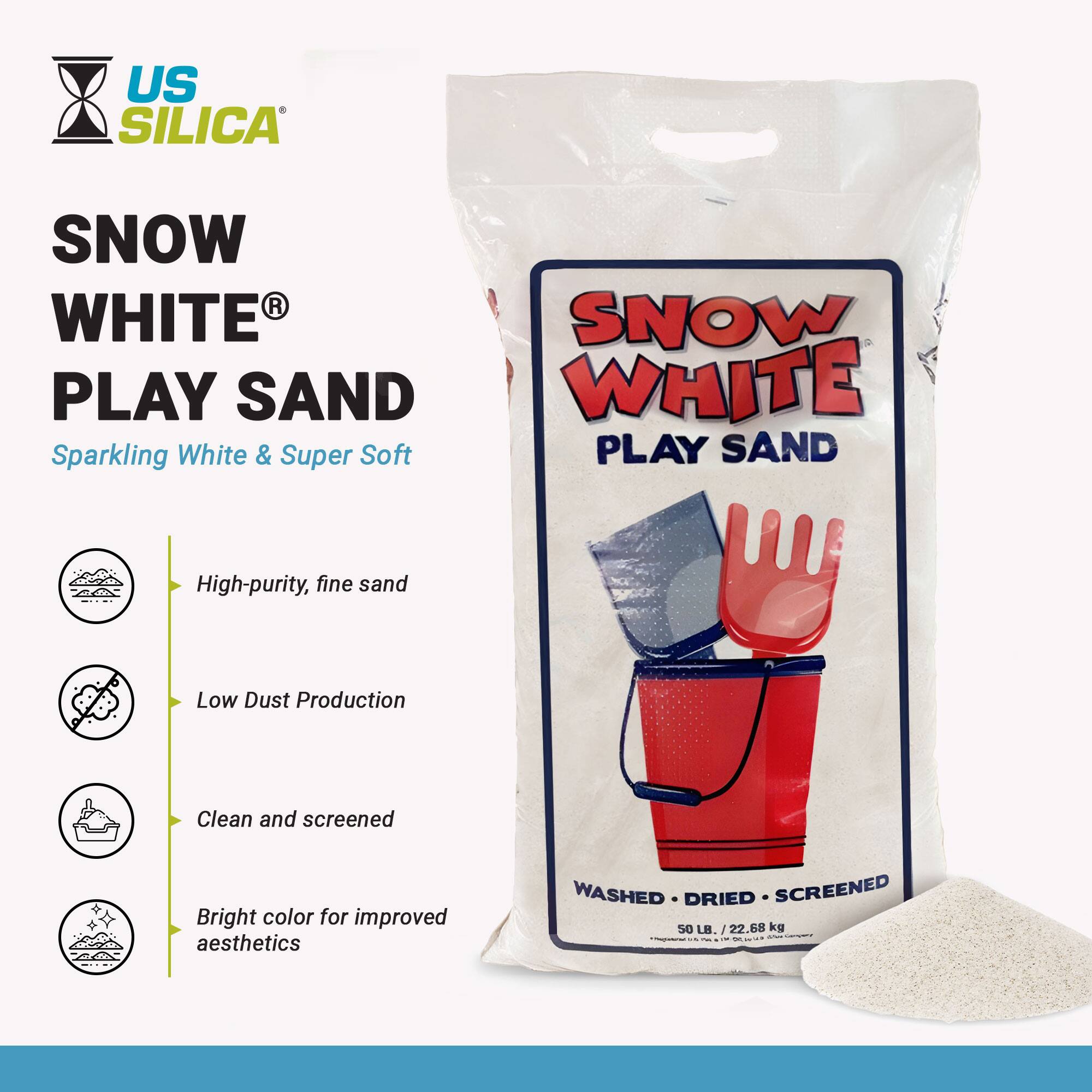 US SILICA  
SNOW WHITE PLAY SAND  
Sparkling White & Super Soft  

- High-purity, fine sand  
- Low Dust Production  
- Clean and screened  
- Bright color for improved aesthetics  

WASHED • DRIED • SCREENED  
50 LB. / 22.68 kg