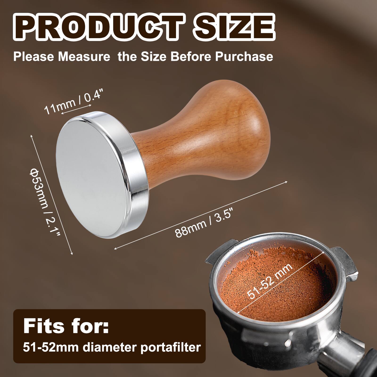 PRODUCT SIZE  
Please Measure the Size Before Purchase  

11mm / 0.4"  
Ø53mm / 2.1"  
88mm / 3.5"  

Fits for:  
51-52mm diameter portafilter