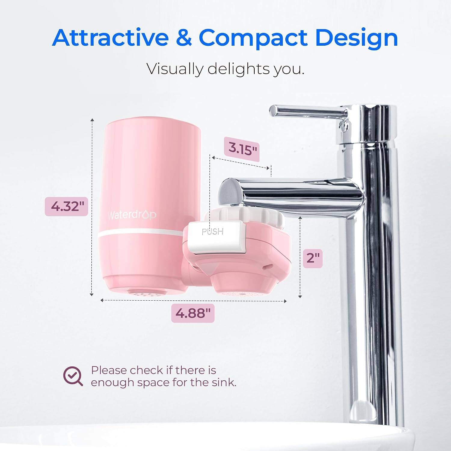 Attractive & Compact Design Visually delights you.

3.15"
4.32"
Waterdrop
PUSH
2"
4.88"

Please check if there is enough space for the sink.