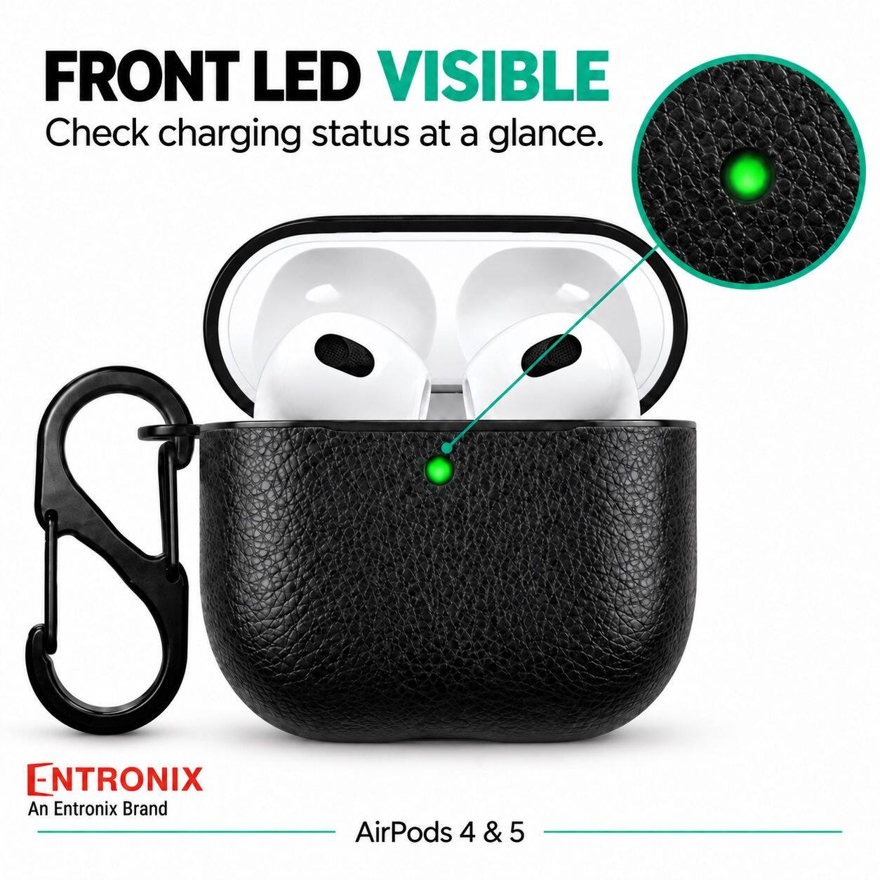 FRONT LED VISIBLE  
Check charging status at a glance.  

ENTRONIX  
An Entronix Brand  

AirPods 4 & 5