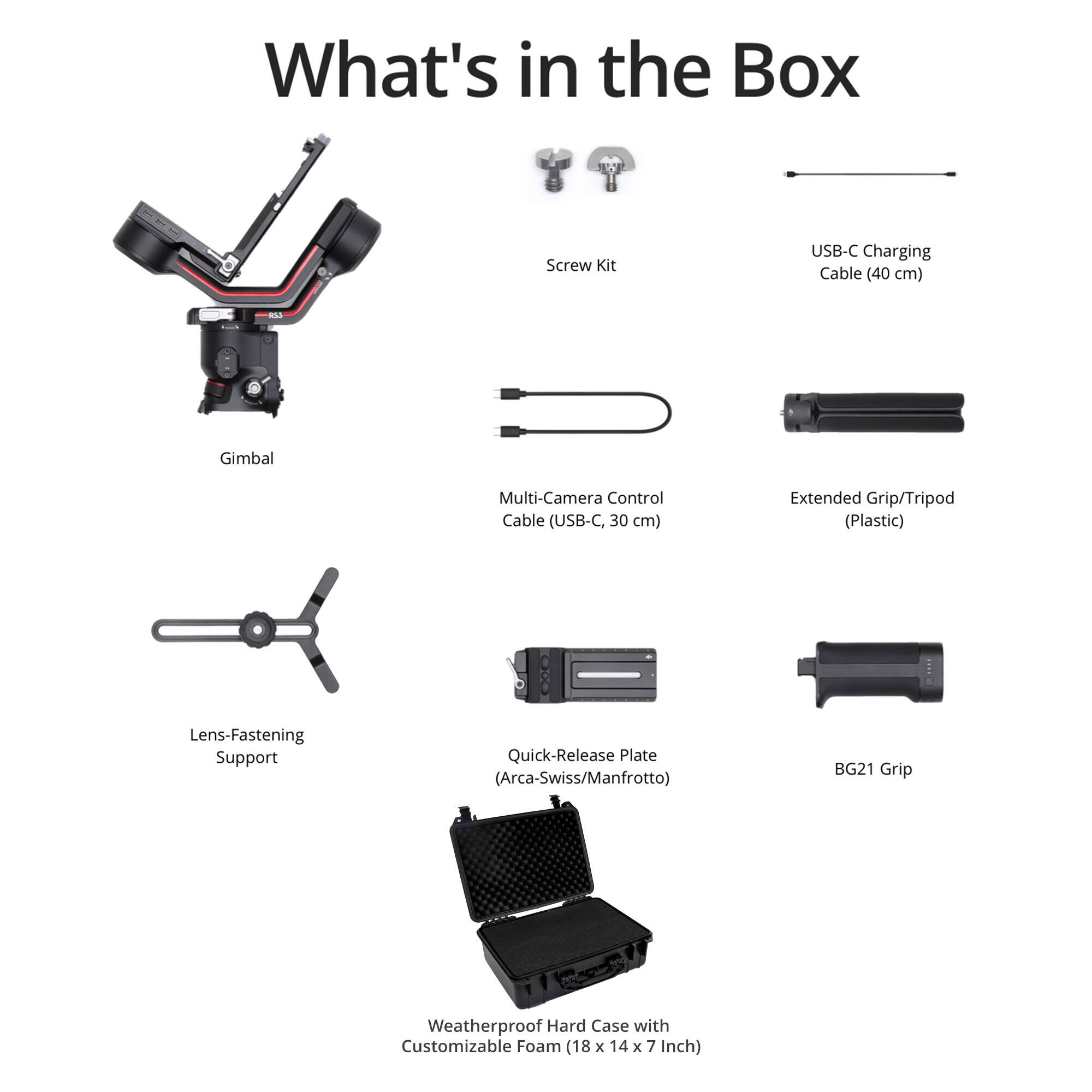 What's in the Box:

- Screw Kit
- USB-C Charging Cable (40 cm)
- Gimbal
- Multi-Camera Control Cable (USB-C, 30 cm)
- Extended Grip/Tripod (Plastic)
- Lens-Fastening Support
- Quick-Release Plate (Arca-Swiss/Manfrotto)
- BG21 Grip
- Weatherproof Hard Case with Customizable Foam (18 x 14 x 7 Inch)