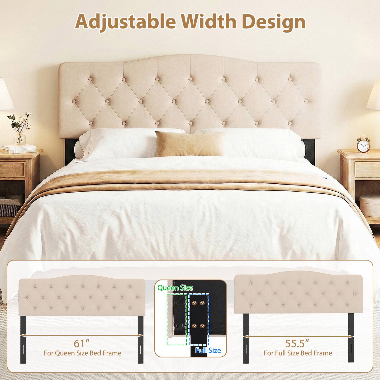 Adjustable Width Design

Queen Size 61" For Queen Size Bed Frame

Full Size 55.5" For Full Size Bed Frame