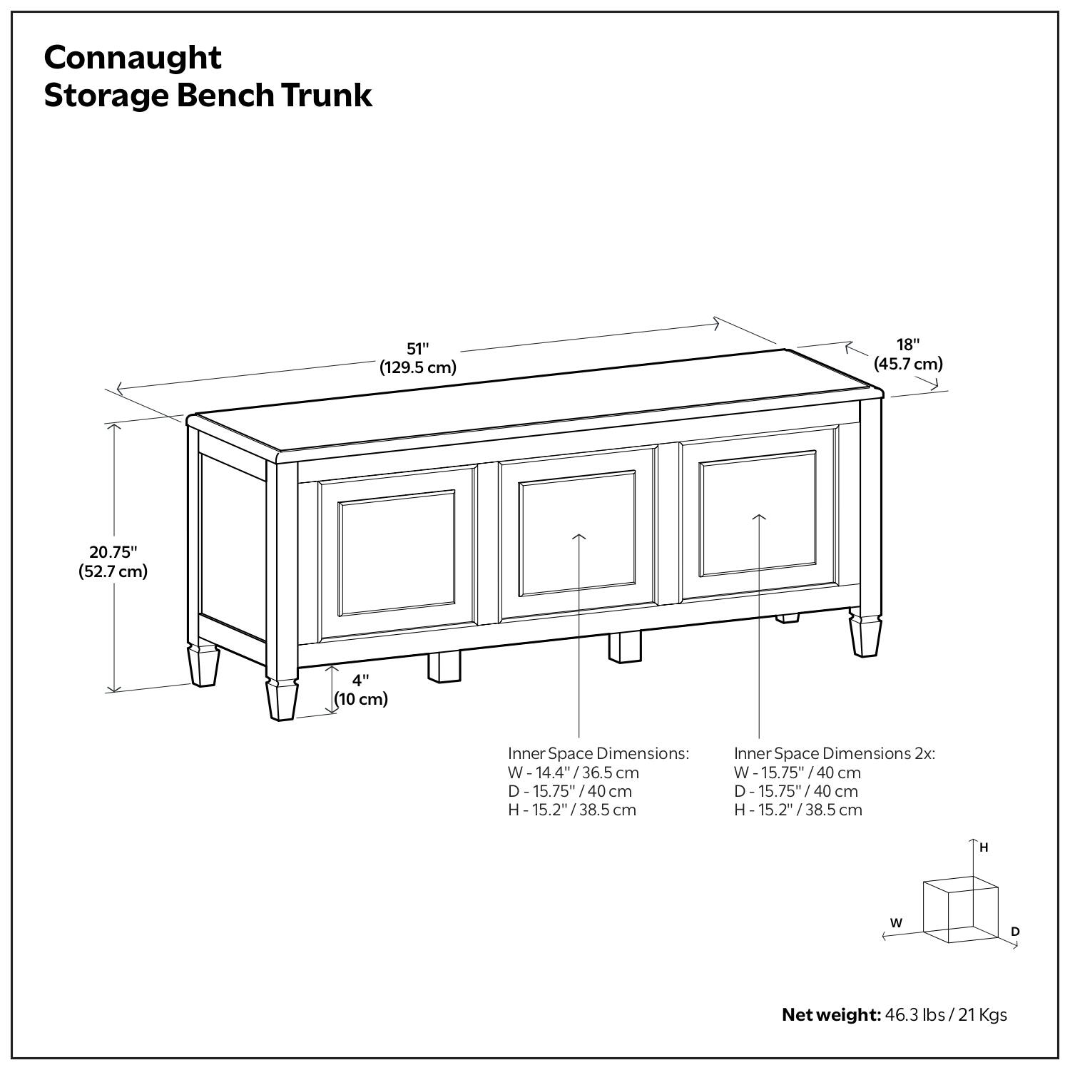 Connaught Storage Bench Trunk

51" (129.5 cm)  
18" (45.7 cm)  
20.75" (52.7 cm)  
4" (10 cm)

Inner Space Dimensions:  
W - 14.4" / 36.5 cm  
D - 15.75" / 40 cm  
H - 15.2" / 38.5 cm

Inner Space Dimensions 2x:  
W - 15.75" / 40 cm  
D - 15.75" / 40 cm  
H - 15.2" / 38.5 cm

Net weight: 46.3 lbs / 21 Kgs