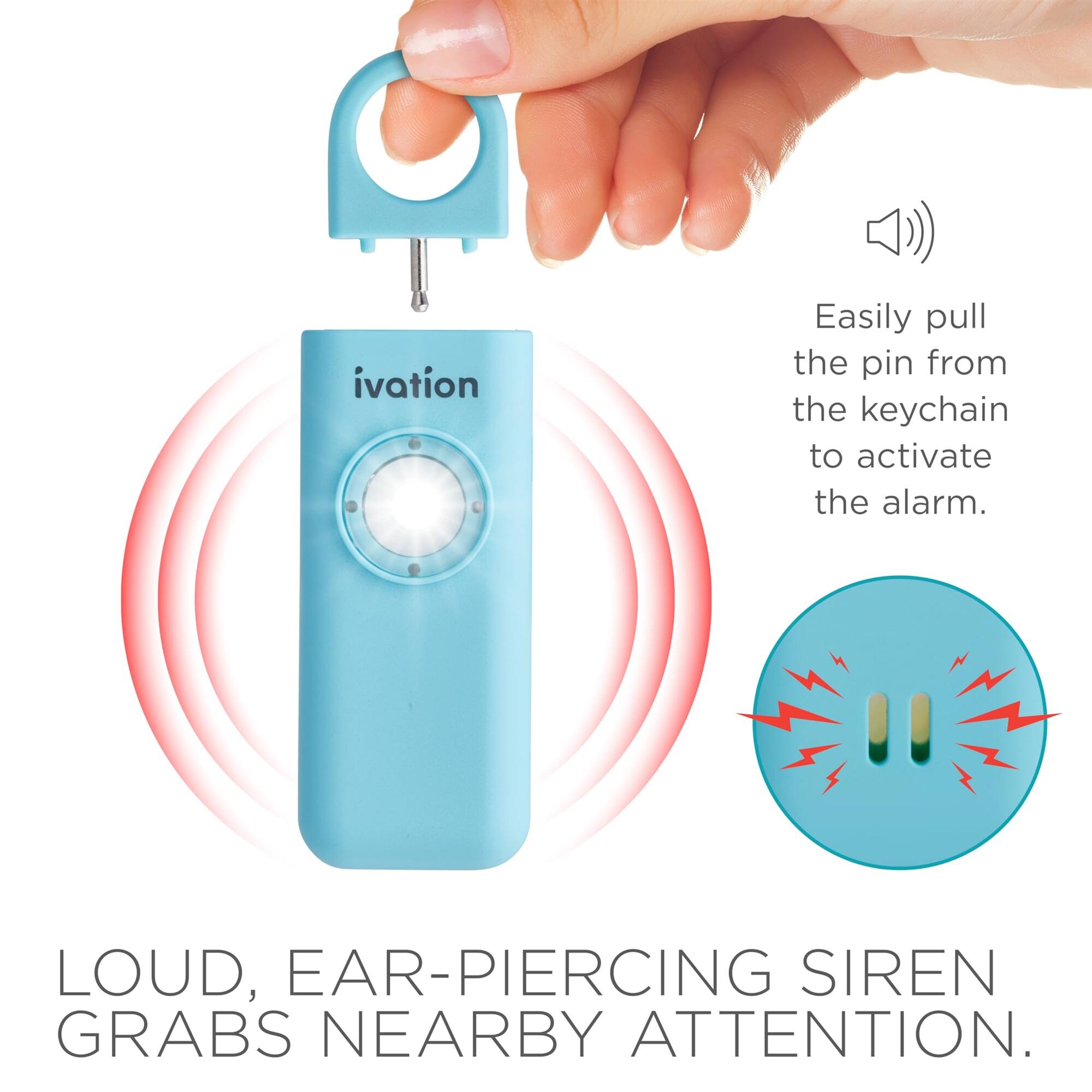 ivation
Easily pull the pin from the keychain to activate the alarm.
LOUD, EAR-PIERCING SIREN GRABS NEARBY ATTENTION.