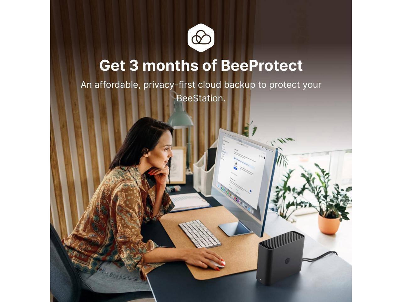 Get 3 months of BeeProtect  
An affordable, privacy-first cloud backup to protect your BeeStation.