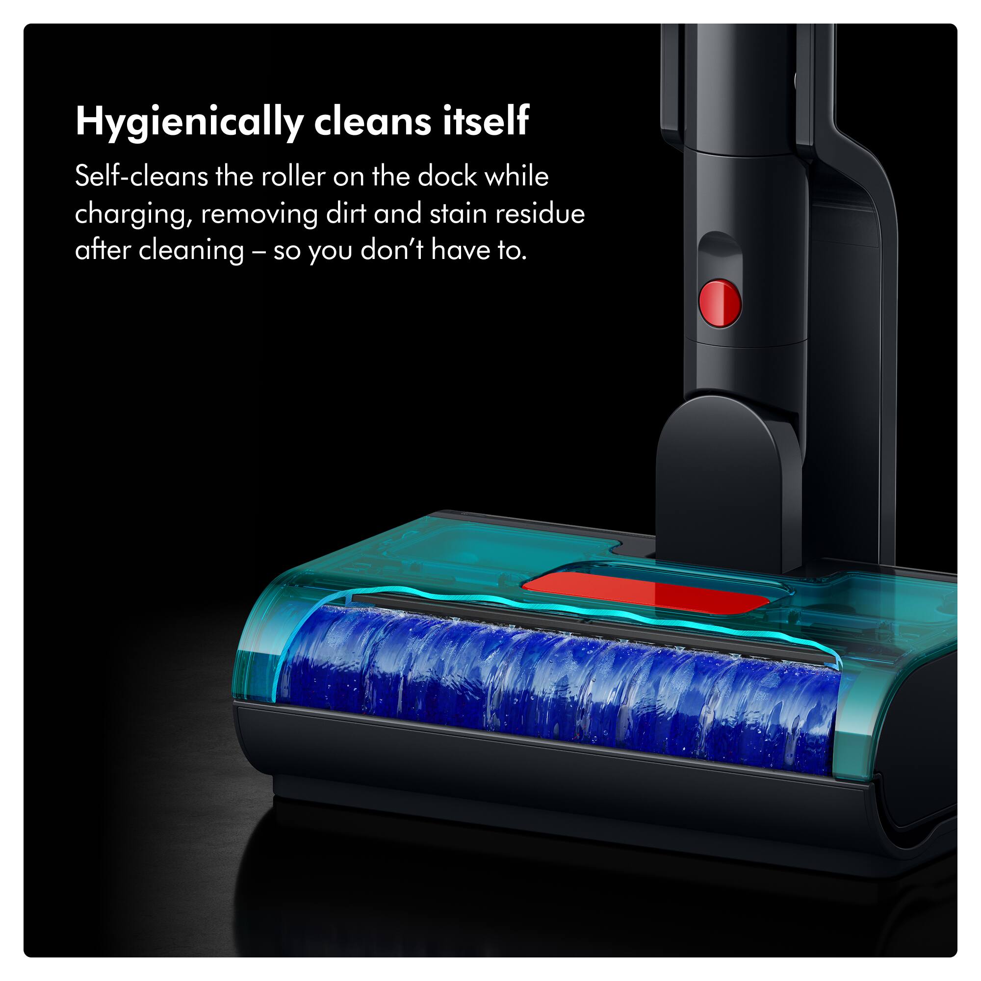 Hygienically cleans itself

Self-cleans the roller on the dock while charging, removing dirt and stain residue after cleaning – so you don't have to.