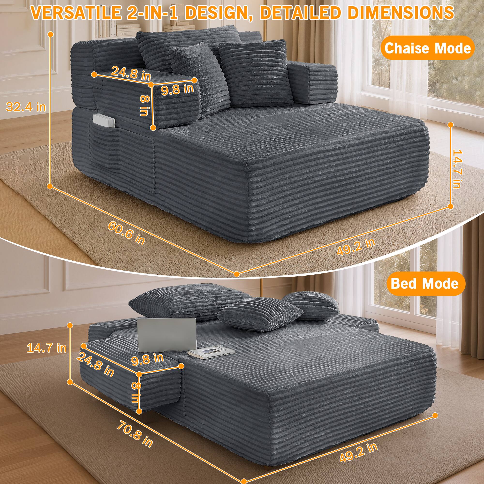 VERSATILE 2-IN-1 DESIGN, DETAILED DIMENSIONS

Chaise Mode
- 32.4 in
- 24.8 in
- 9.8 in
- 8 in
- 60.6 in
- 49.2 in
- 14.7 in

Bed Mode
- 14.7 in
- 24.8 in
- 9.8 in
- 70.8 in
- 49.2 in