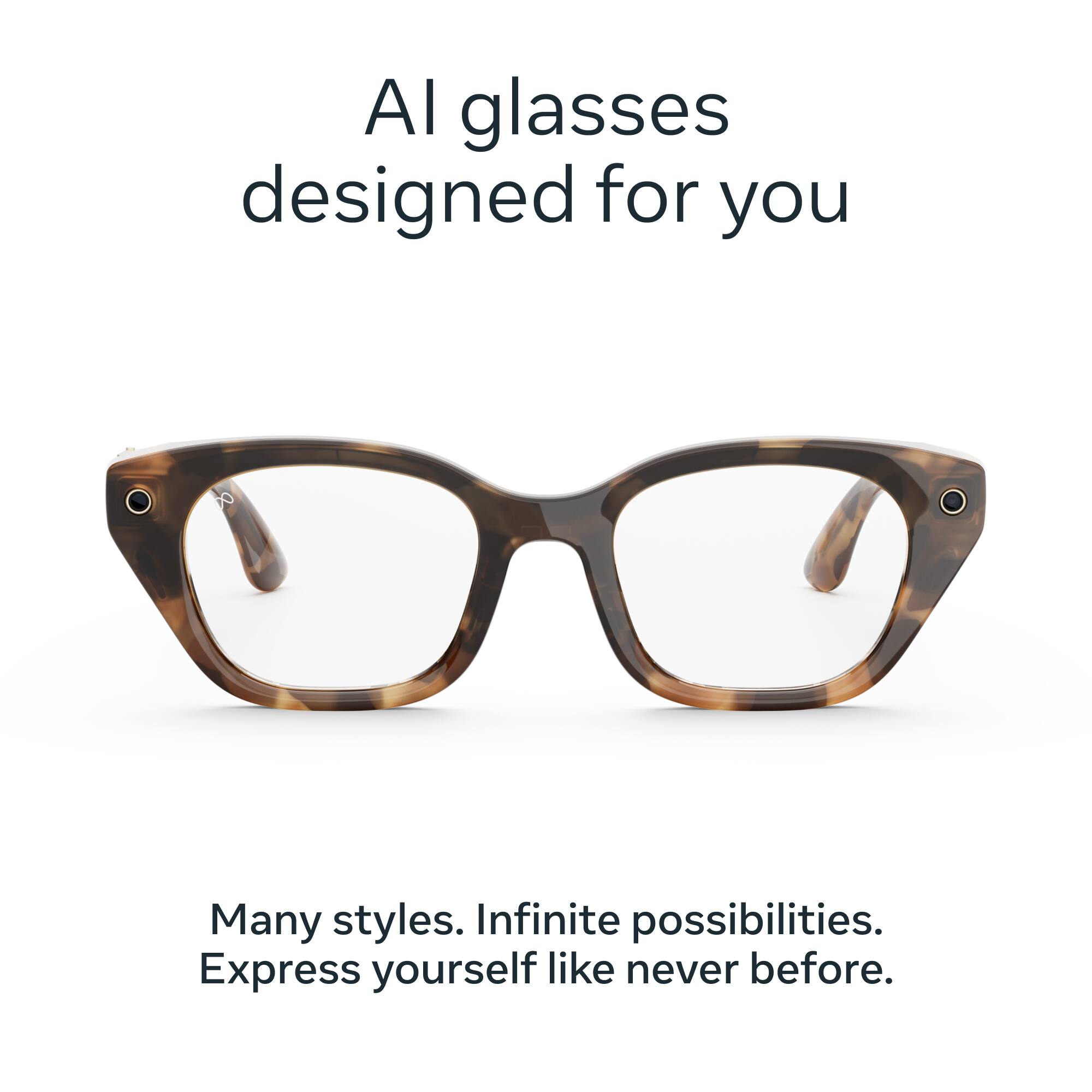 AI glasses designed for you

Many styles. Infinite possibilities. Express yourself like never before.