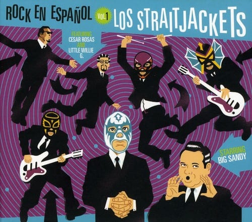 ROCK EN ESPAÑOL VOL.1  
LOS STRAITJACKETS  
FEATURING  
CESAR ROSAS AND LITTLE WILLIE G.  
STARRING  
BIG SANDY