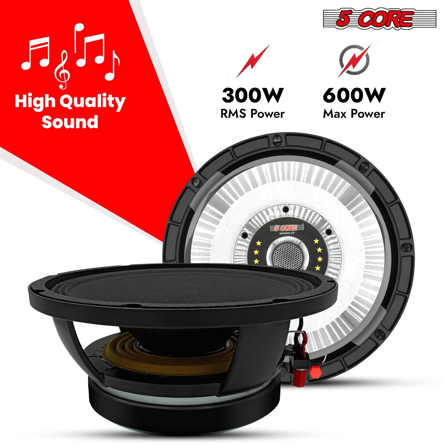 5 CORE  
High Quality Sound  
300W RMS Power  
600W Max Power