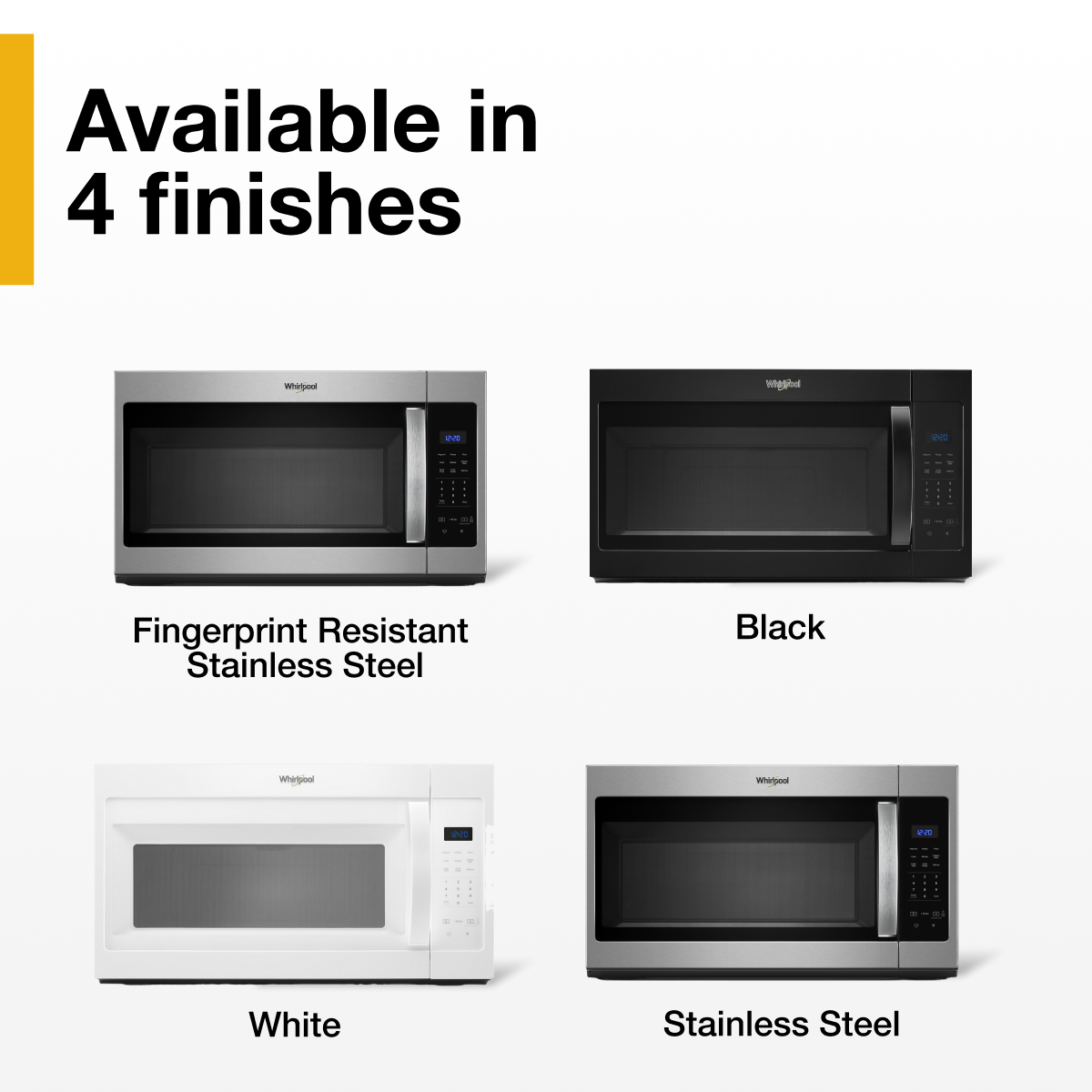 Available in 4 finishes

- Fingerprint Resistant Stainless Steel
- Black
- White
- Stainless Steel