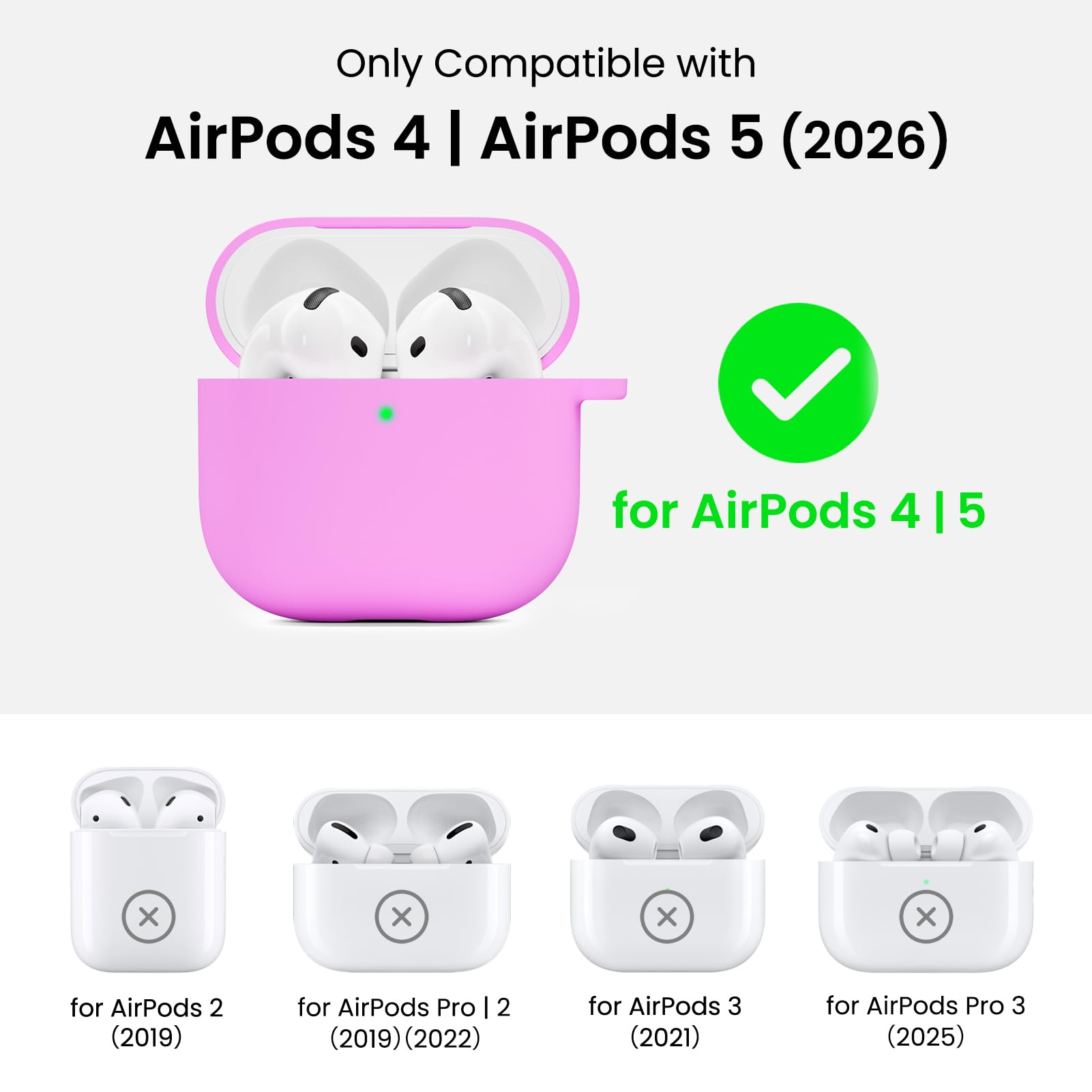 Only Compatible with AirPods 4 | AirPods 5 (2026)

for AirPods 4 | 5

for AirPods 2 (2019)

for AirPods Pro 2 (2019) (2022)

for AirPods 3 (2021)

for AirPods Pro 3 (2025)