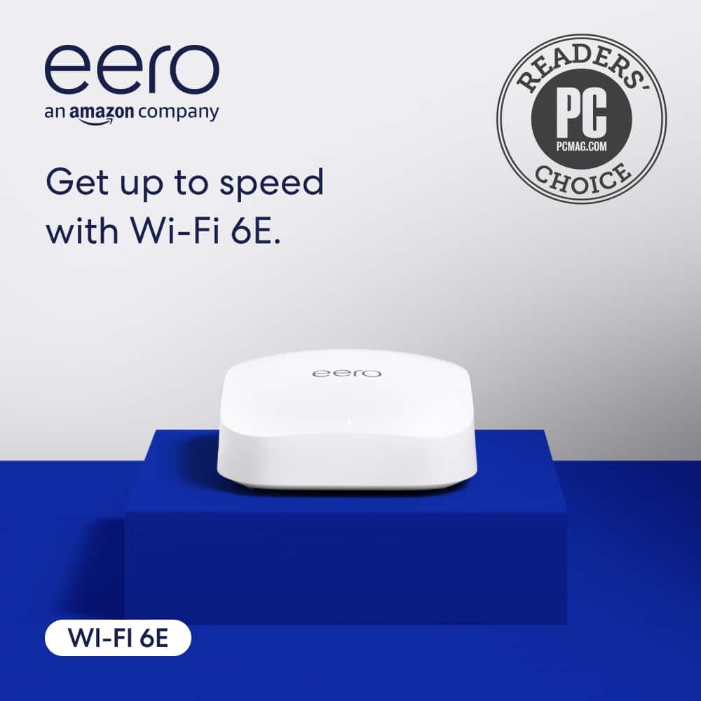 eero an Amazon company Get up to speed with Wi-Fi 6E. READERS PC PCMAG.COM CHOICE eero WI-FI 6E