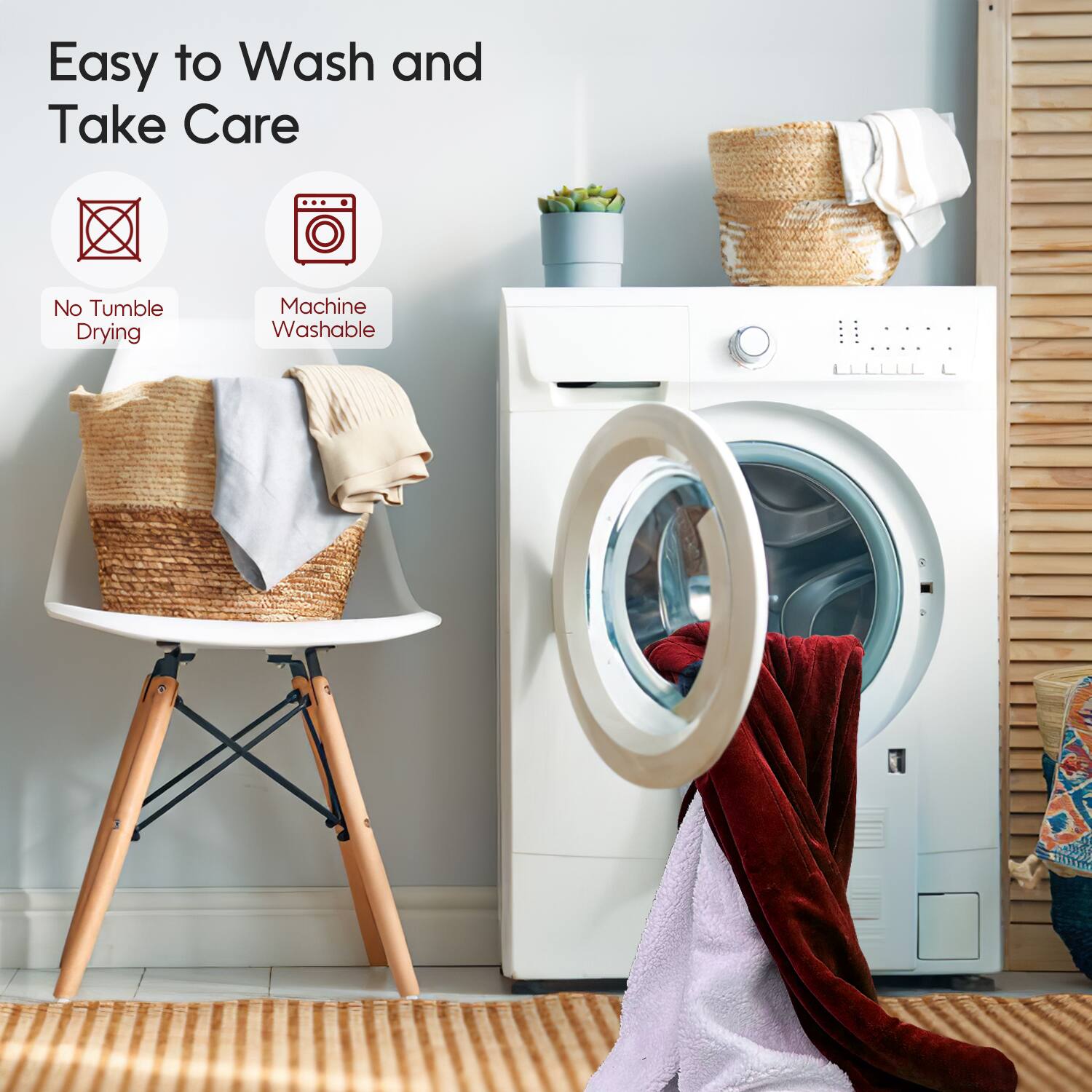 Easy to Wash and Take Care

- No Tumble Drying
- Machine Washable