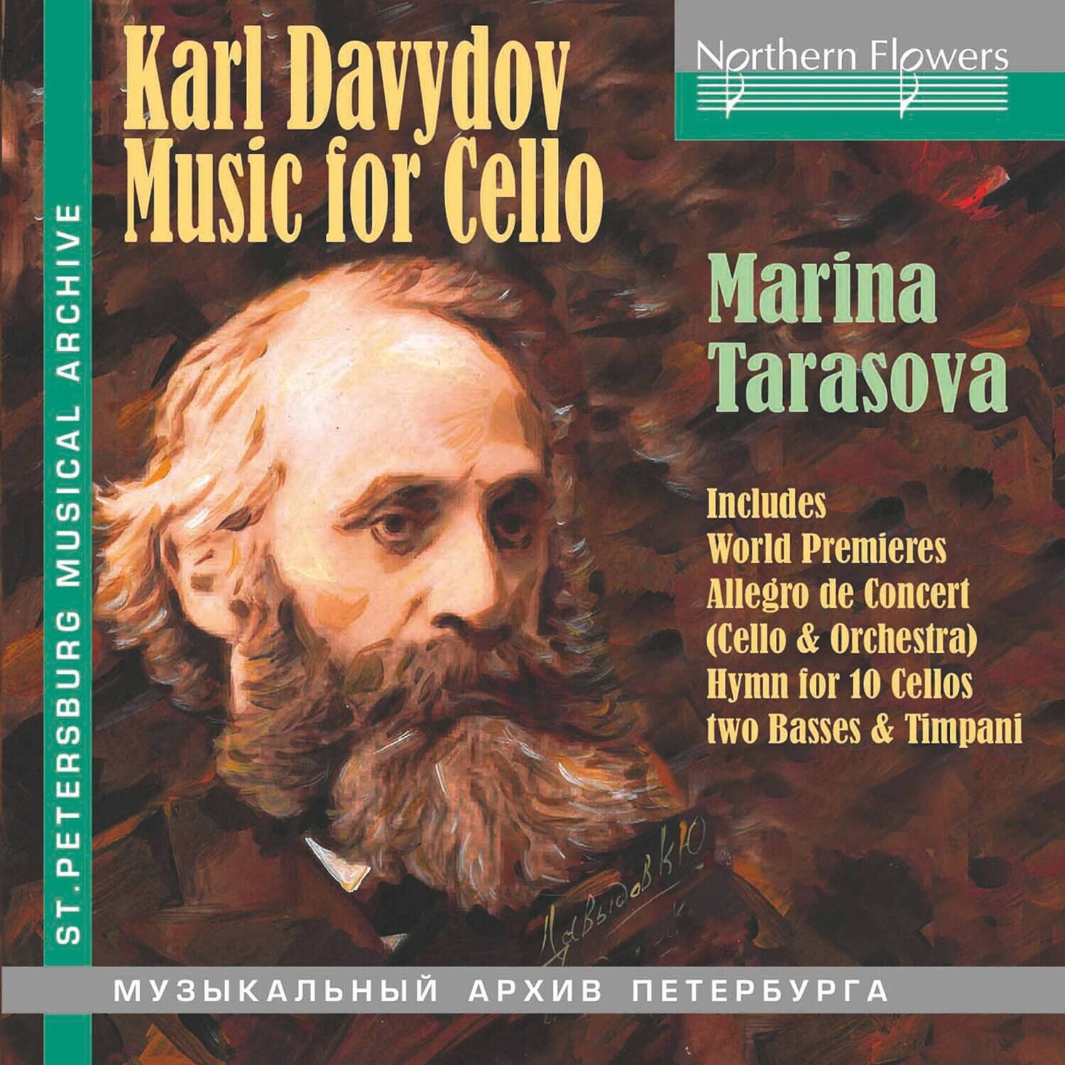Northern Flowers  
Karl Davydov  
Music for Cello  

Marina Tarasova  

Includes  
World Premieres  
Allegro de Concert (Cello & Orchestra)  
Hymn for 10 Cellos two Basses & Timpani  

ST. PETERSBURG MUSICAL ARCHIVE  

МУЗЫКАЛЬНЫЙ АРХИВ ПЕТЕРБУРГА