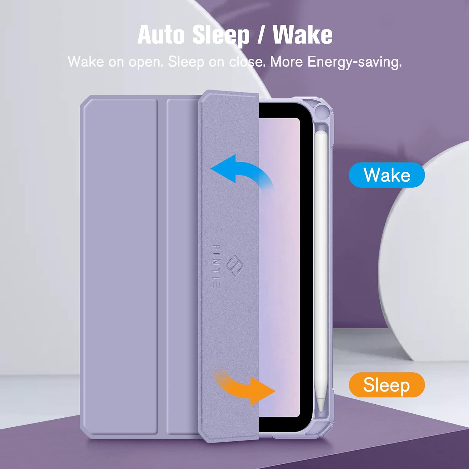 Auto Sleep / Wake  
Wake on open. Sleep on close. More Energy-saving.  
Wake  
FINTIE  
Sleep