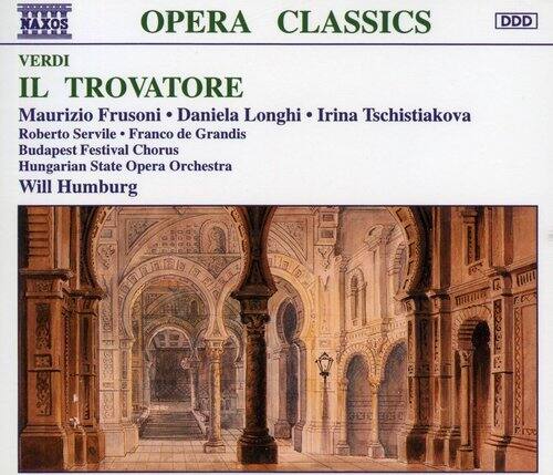 KHHM NAXOS OPERA CLASSICS DDD VERDI IL TROVATORE  
Maurizio Frusoni • Daniela Longhi • Irina Tschistiakova  
Roberto Servile • Franco de Grandis  
Budapest Festival Chorus  
Hungarian State Opera Orchestra  
Will Humburg