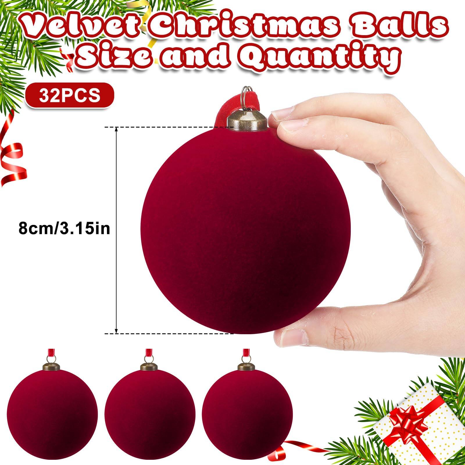 Velvet Christmas Balls  
Size and Quantity  

32PCS  

8cm/3.15in