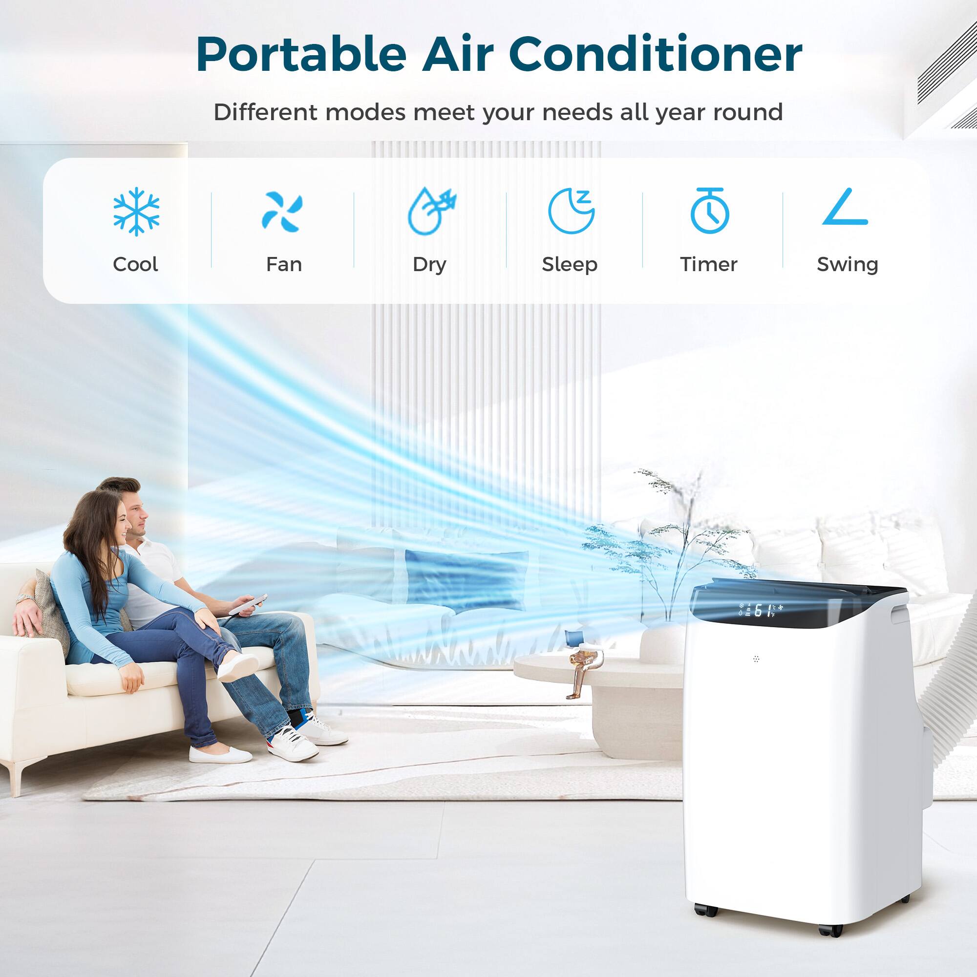 Portable Air Conditioner  
Different modes meet your needs all year round  

Cool  
Fan  
Dry  
Sleep  
Timer  
Swing