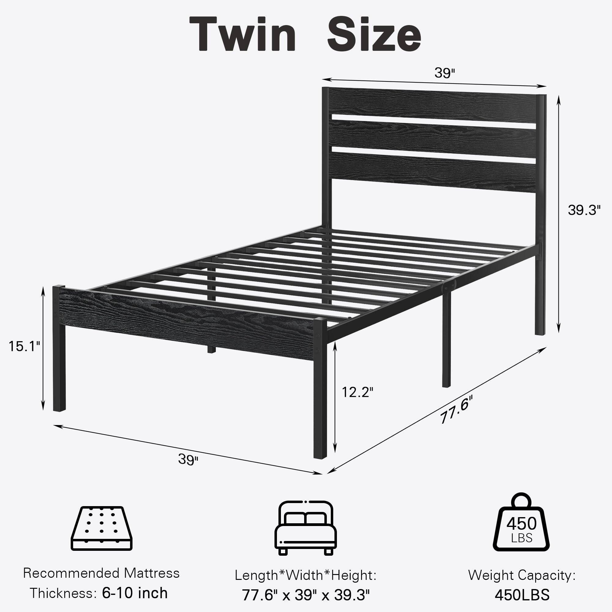 Twin Size

- Length * Width * Height: 77.6" x 39" x 39.3"
- Recommended Mattress Thickness: 6-10 inch
- Weight Capacity: 450 LBS

Dimensions:
- Length: 77.6"
- Width: 39"
- Height: 39.3"
- Depth: 15.1"
- Height from floor: 12.2"