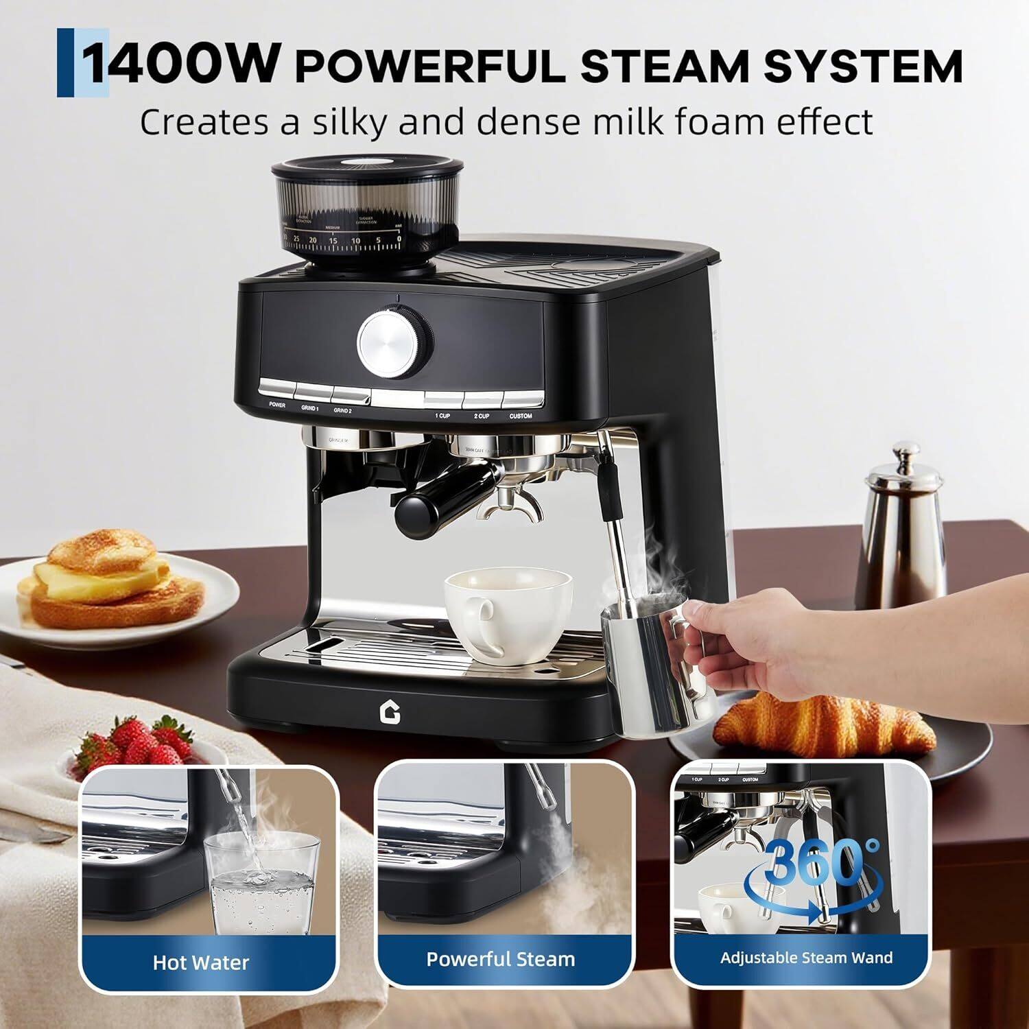 1400W POWERFUL STEAM SYSTEM  
Creates a silky and dense milk foam effect

- Hot Water
- Powerful Steam
- Adjustable Steam Wand (360°)
