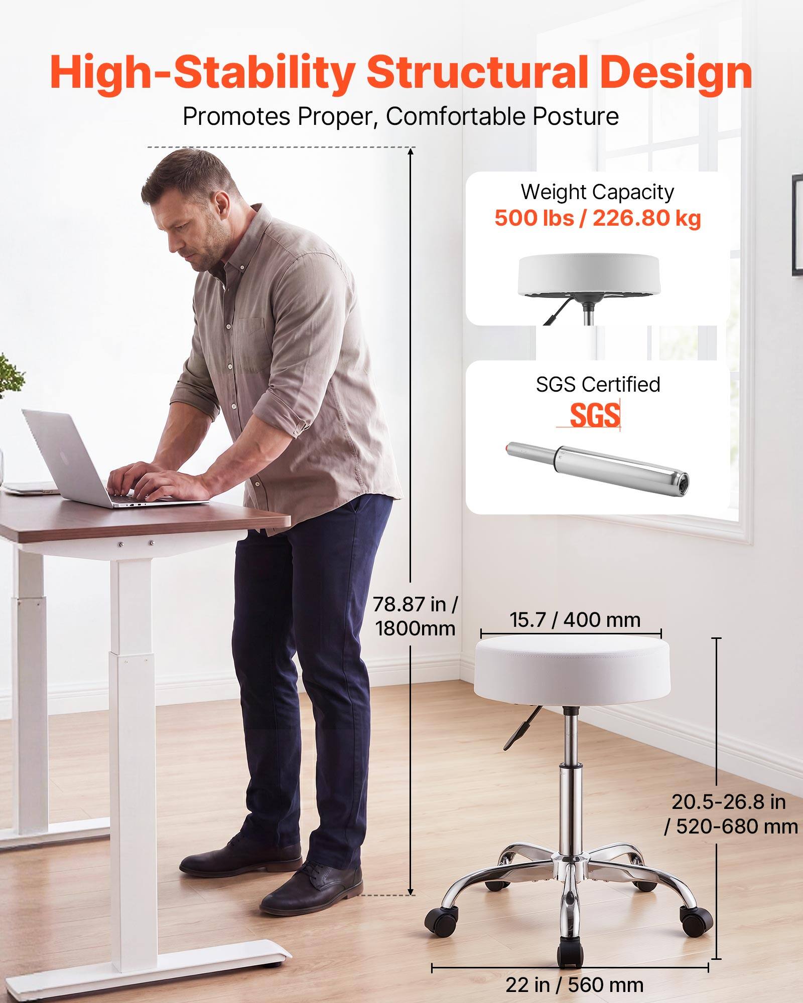 High-Stability Structural Design Promotes Proper, Comfortable Posture

Weight Capacity: 500 lbs / 226.80 kg

SGS Certified

78.87 in / 1800mm

15.7 / 400 mm

20.5-26.8 in / 520-680 mm

22 in / 560 mm