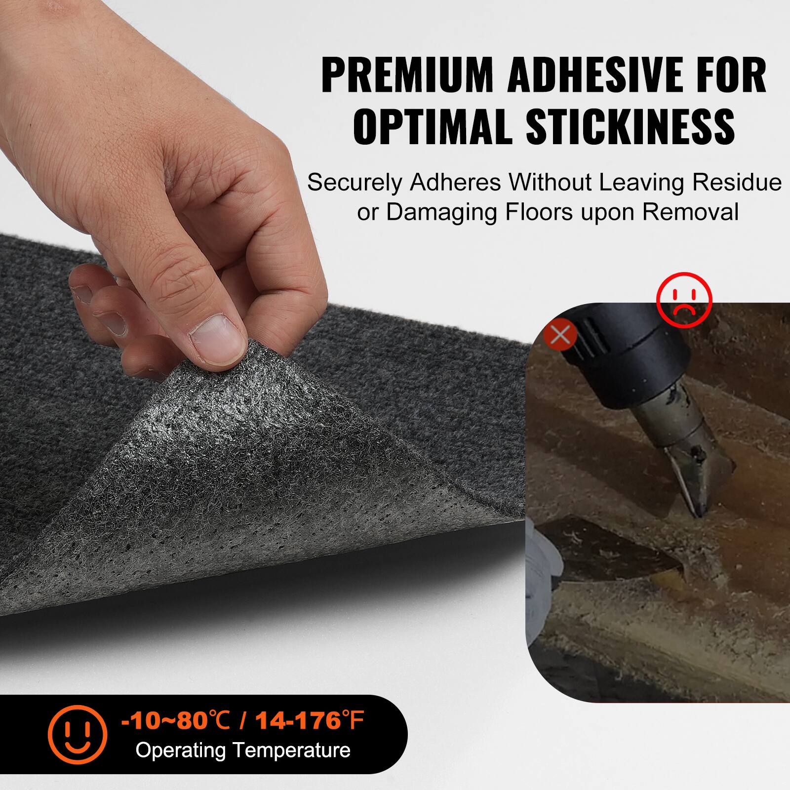 PREMIUM ADHESIVE FOR OPTIMAL STICKINESS

Securely Adheres Without Leaving Residue or Damaging Floors upon Removal

-10~80°C / 14-176°F Operating Temperature