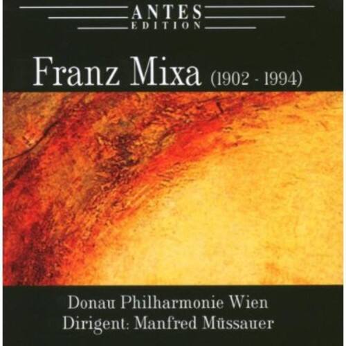 ANTES EDITION

Franz Mixa (1902 - 1994)

Donau Philharmonie Wien  
Dirigent: Manfred Mtsauer