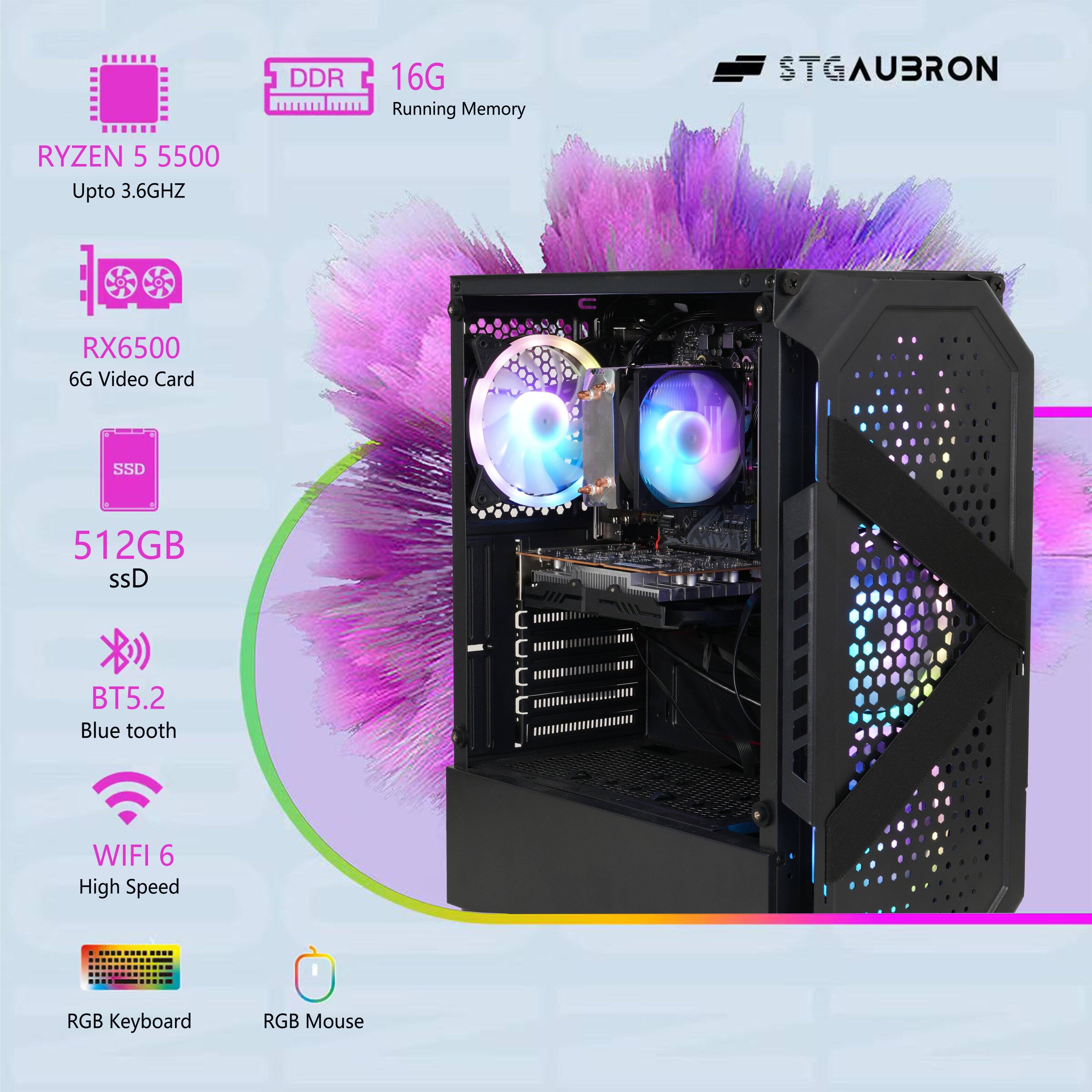 STGAUBRON

- DDR 16G Running Memory
- RYZEN 5 5500 Upto 3.6GHZ
- RX6500 6G Video Card
- 512GB SSD
- BT5.2 Blue tooth
- WIFI 6 High Speed
- RGB Keyboard
- RGB Mouse
