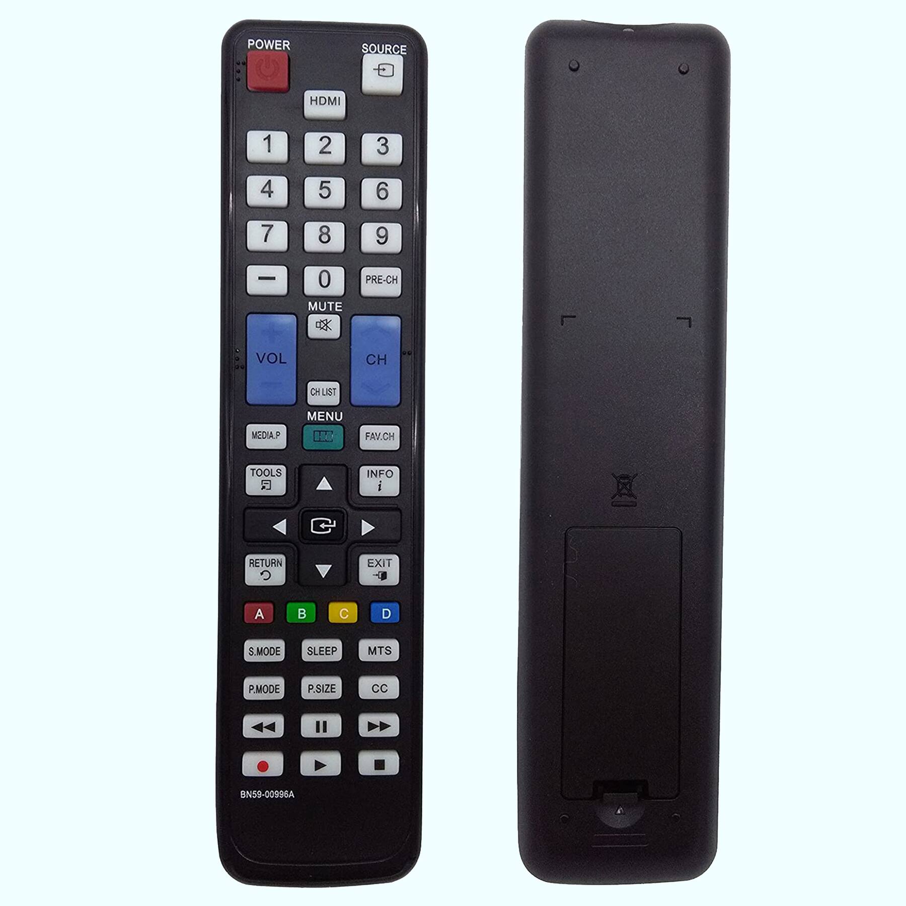 POWER SOURCE  
HDMI 1 2 3 4 5 6 7 8 9 0  
MUTE  
VOL CH  
CH LIST MEDIA P MENU  
TOOLS INFO  
RETURN EXIT  
A B C D  
S.MODE SLEEP MTS  
P.MODE P.SIZE CC  
BN59-00996A