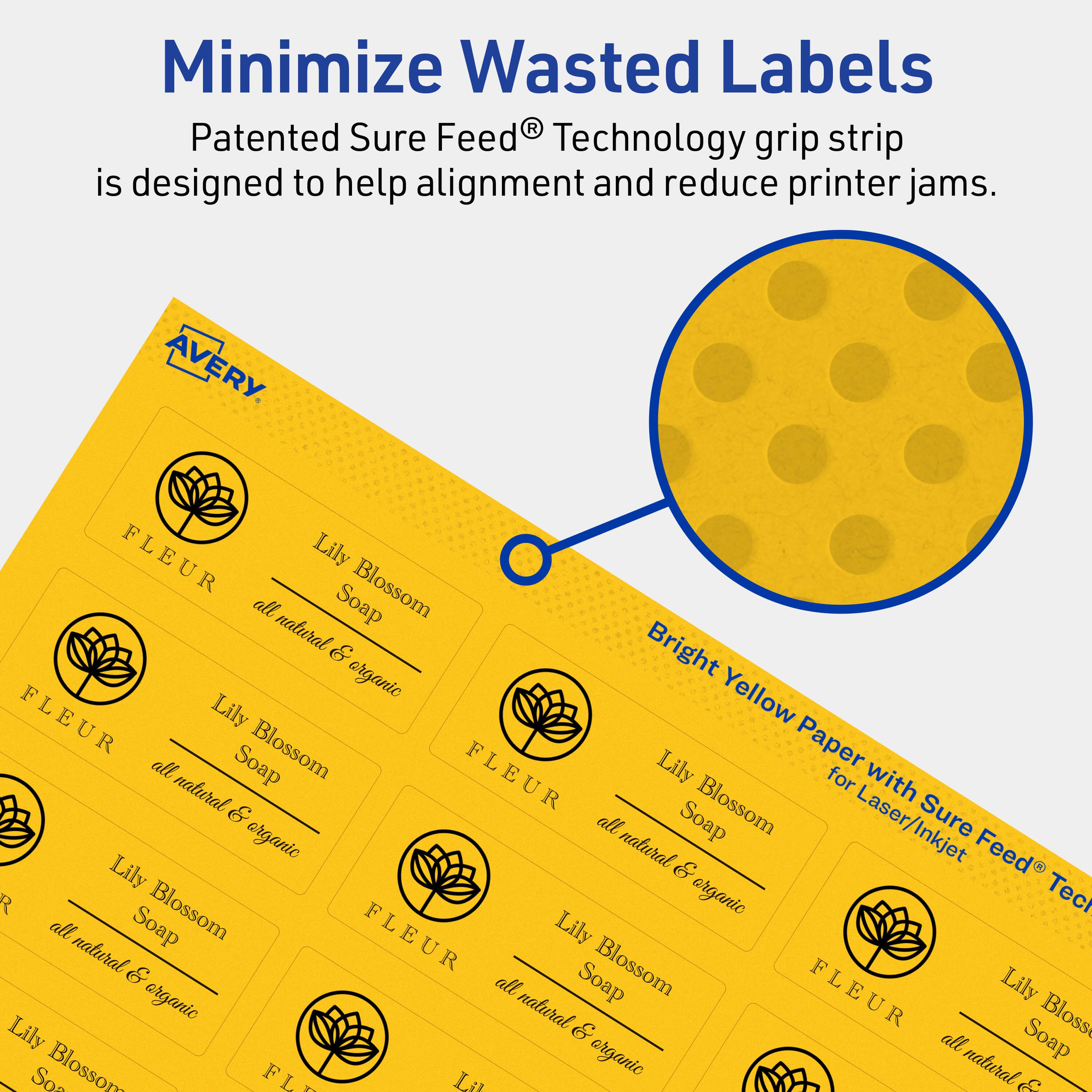 Minimize Wasted Labels

Patented Sure Feed® Technology grip strip is designed to help alignment and reduce printer jams.

AVERY

FLEUR Lily Blossom all natural & organic

Bright Yellow Paper with Sure Feed® Technology for Laser/Inkjet
