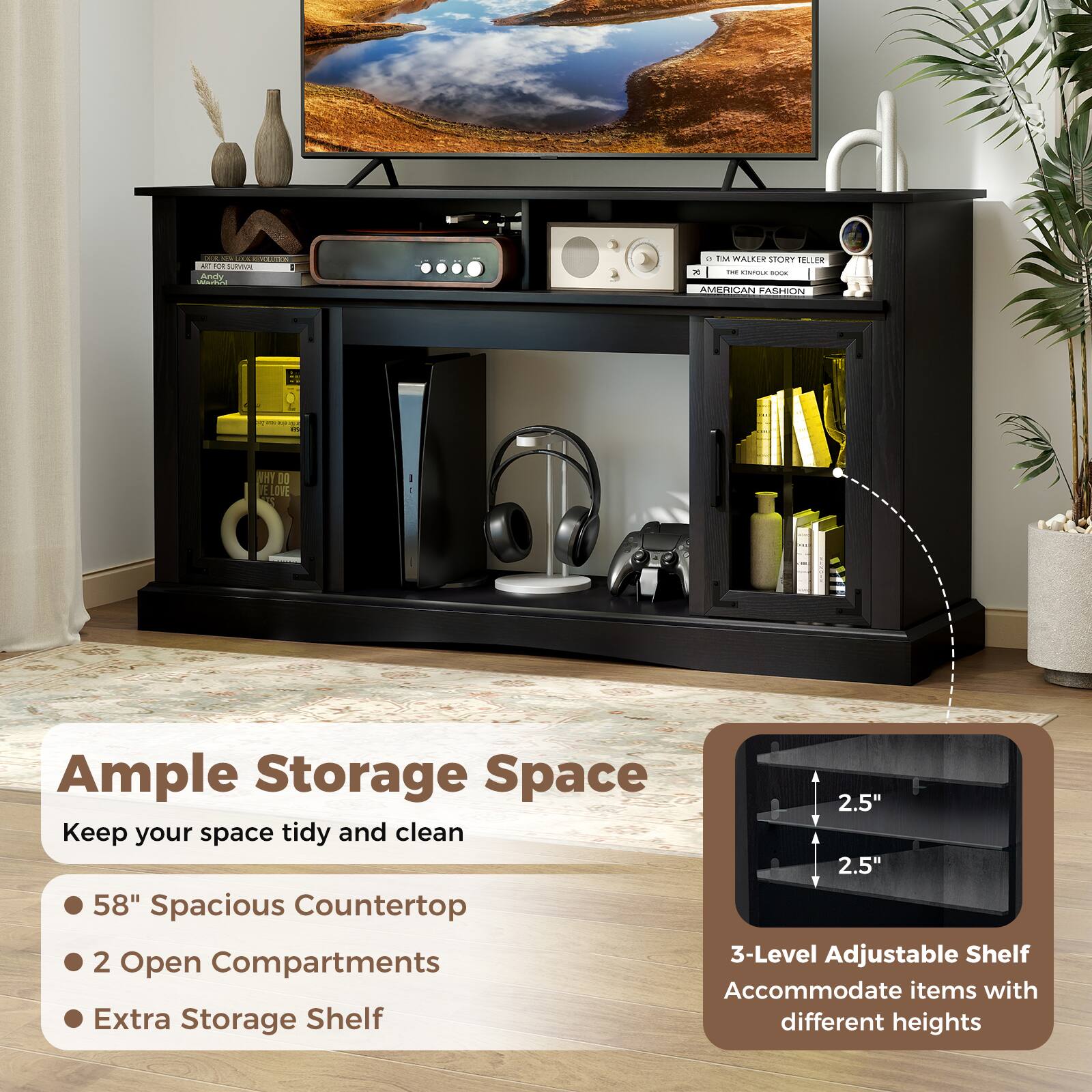 Ample Storage Space
Keep your space tidy and clean
58" Spacious Countertop
2 Open Compartments
Extra Storage Shelf
3-Level Adjustable Shelf
Accommodate items with different heights
2.5" 2.5"