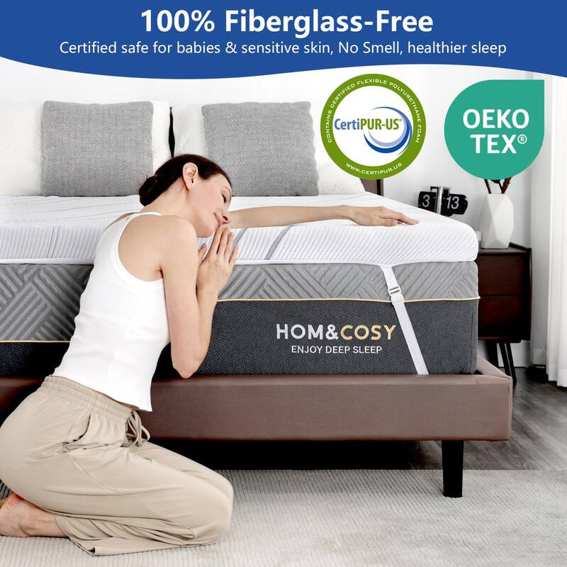 100% Fiberglass-Free  
Certified safe for babies & sensitive skin, No Smell, healthier sleep  

Certified Flexible Polyurethane Foam  
CertiPUR-US®  
www.certipur.us  

OEKO TEX®  

HOM&COSY  
ENJOY DEEP SLEEP