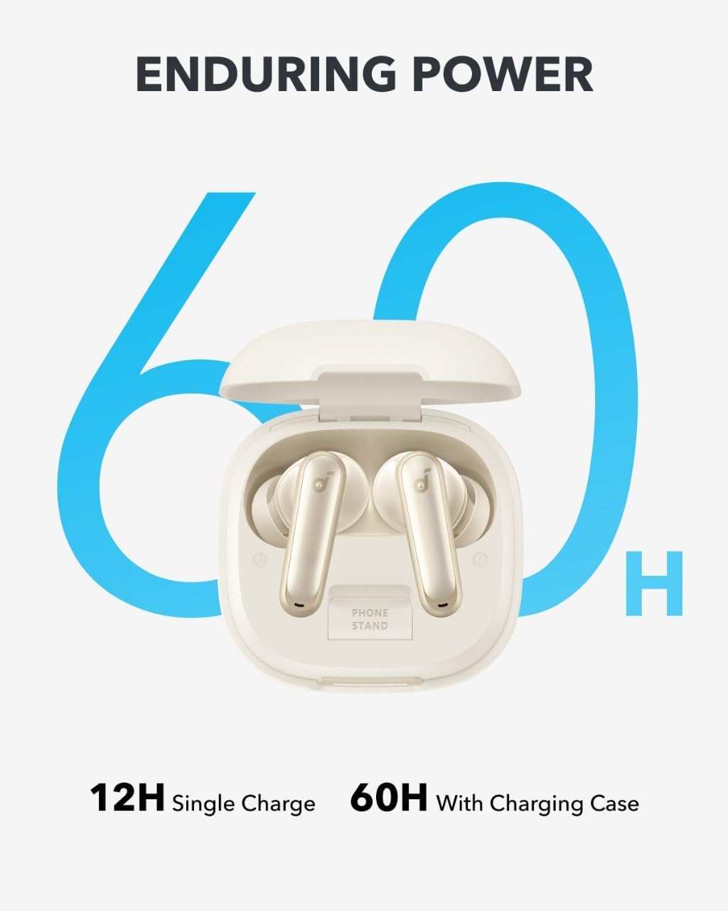 ENDURING POWER

60H

12H Single Charge

60H With Charging Case