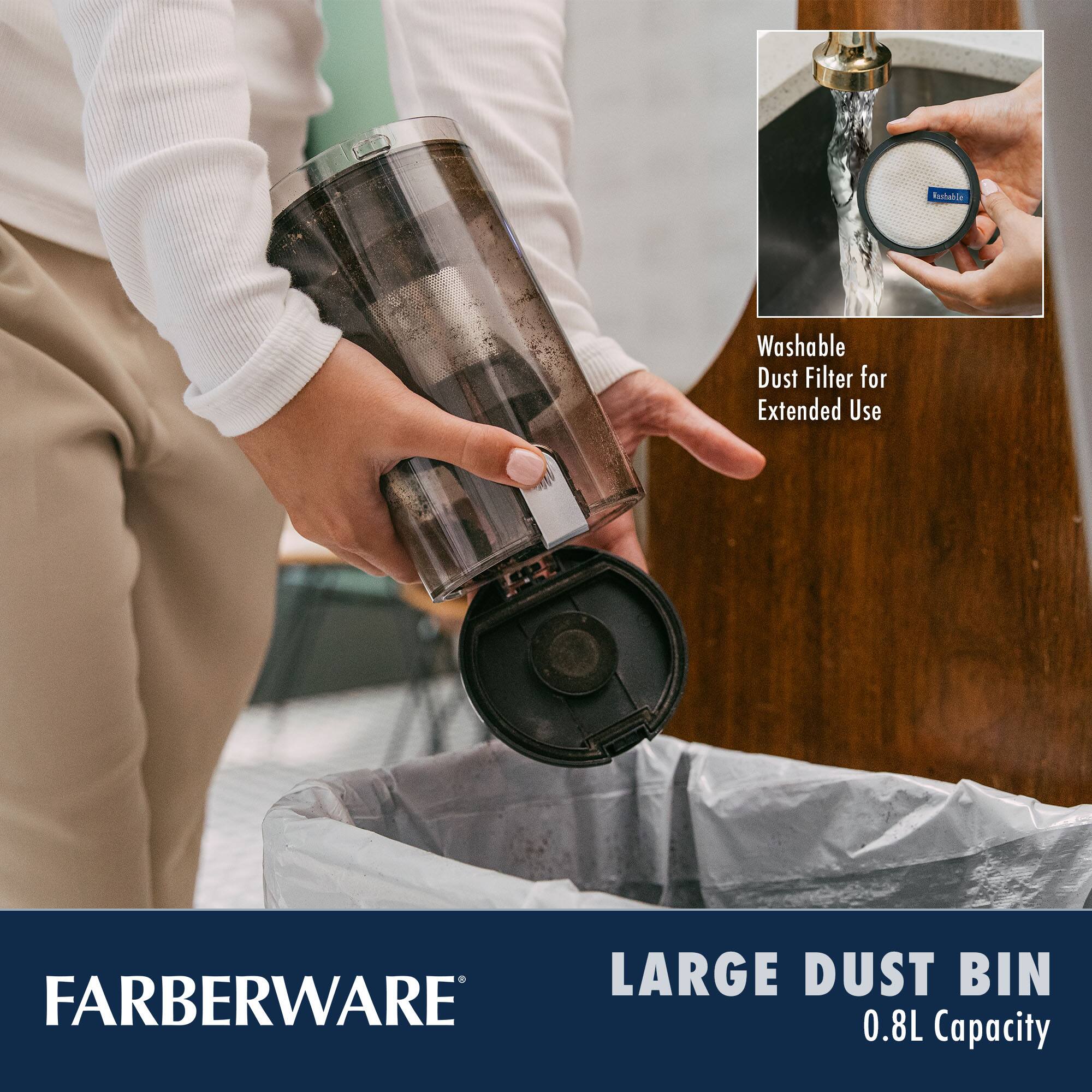 FARBERWARE

LARGE DUST BIN  
0.8L Capacity

Washable Dust Filter for Extended Use