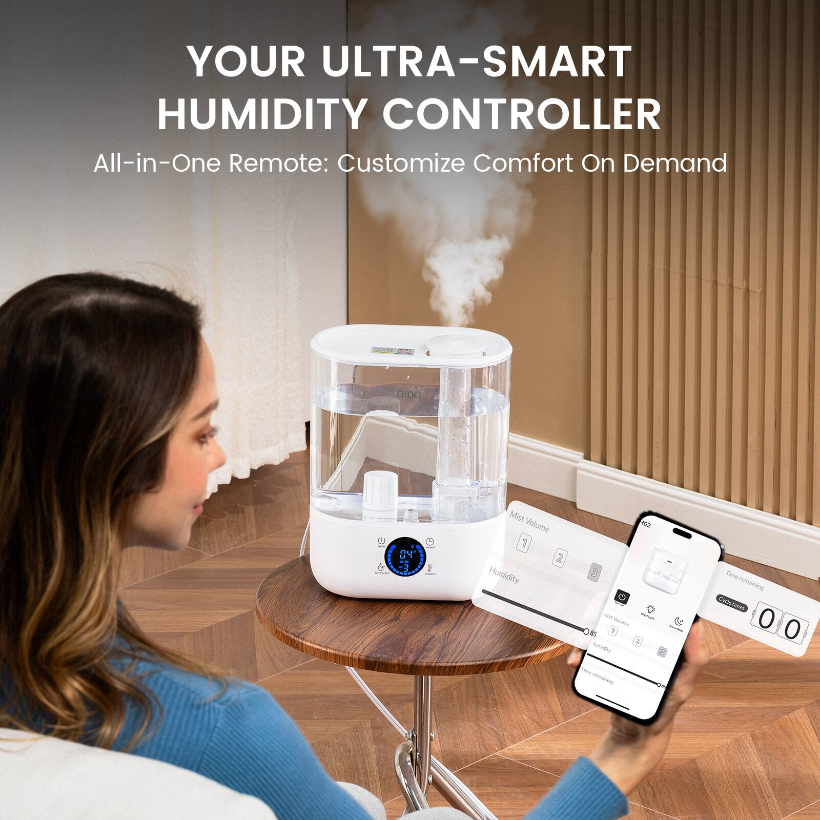 YOUR ULTRA-SMART HUMIDITY CONTROLLER  
All-in-One Remote: Customize Comfort On Demand  

Mist Volume  
Humidity  

Timer remaining  
0 0  

Aumotoy  
B Tina  
Cacetimes