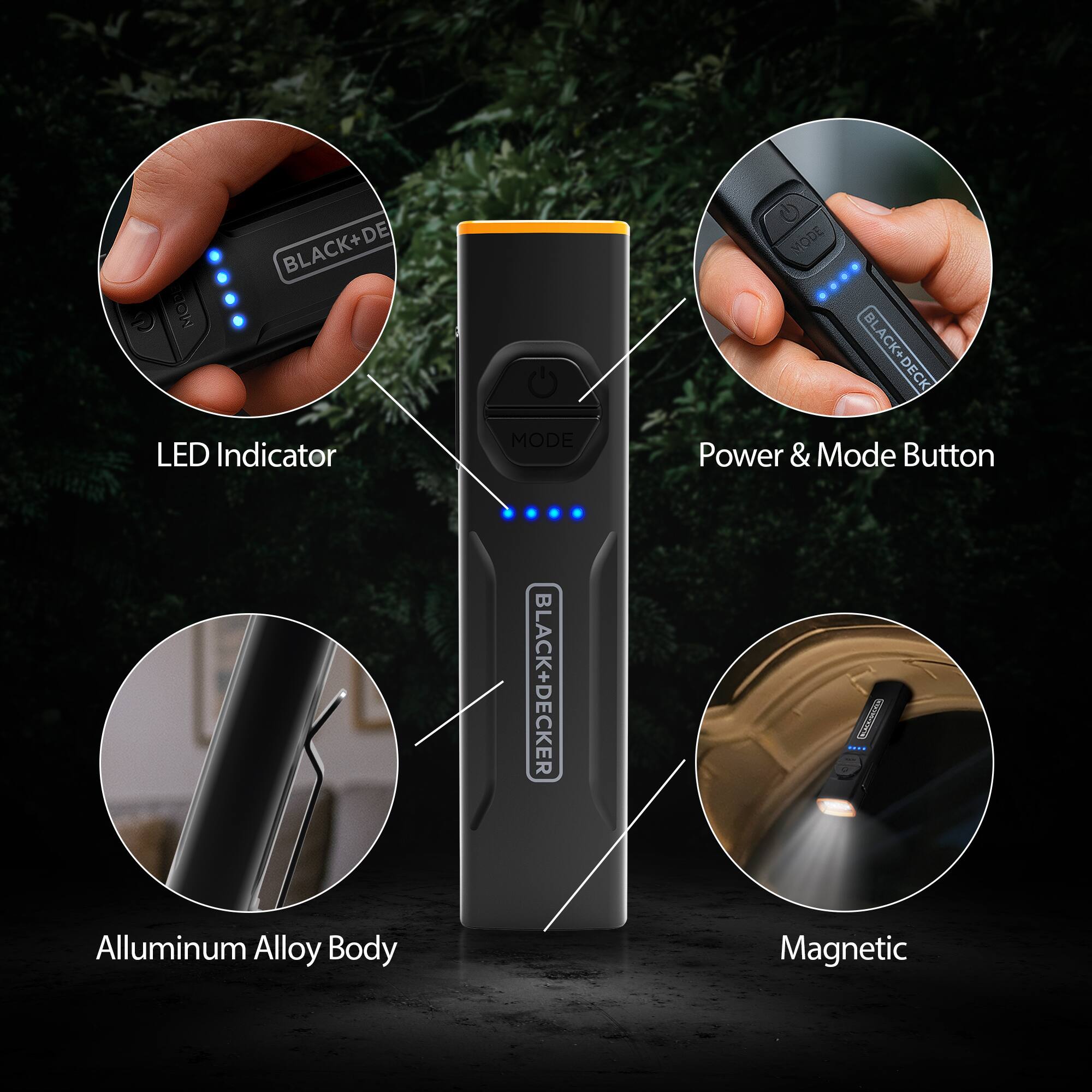 + DE BLACK+ WODE LED Indicator Alluminum Alloy Body  
MODE BLACK+DECKER  
MODE BLACK+DECK Power & Mode Button Magnetic