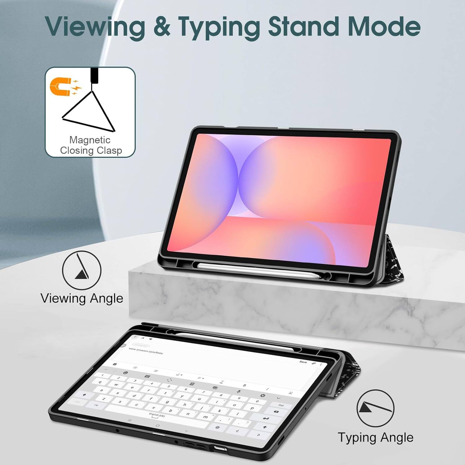 Viewing & Typing Stand Mode

Magnetic Closing Clasp

Viewing Angle

Typing Angle