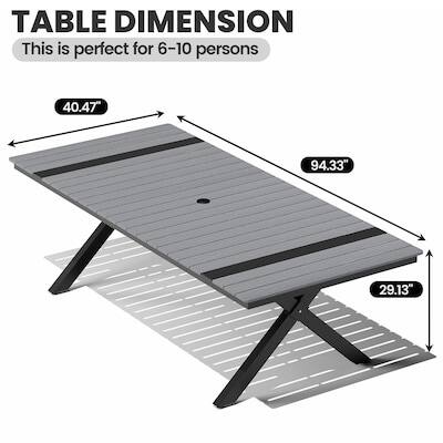TABLE DIMENSION  
This is perfect for 6-10 persons  
40.47" x 94.33" x 29.13"
