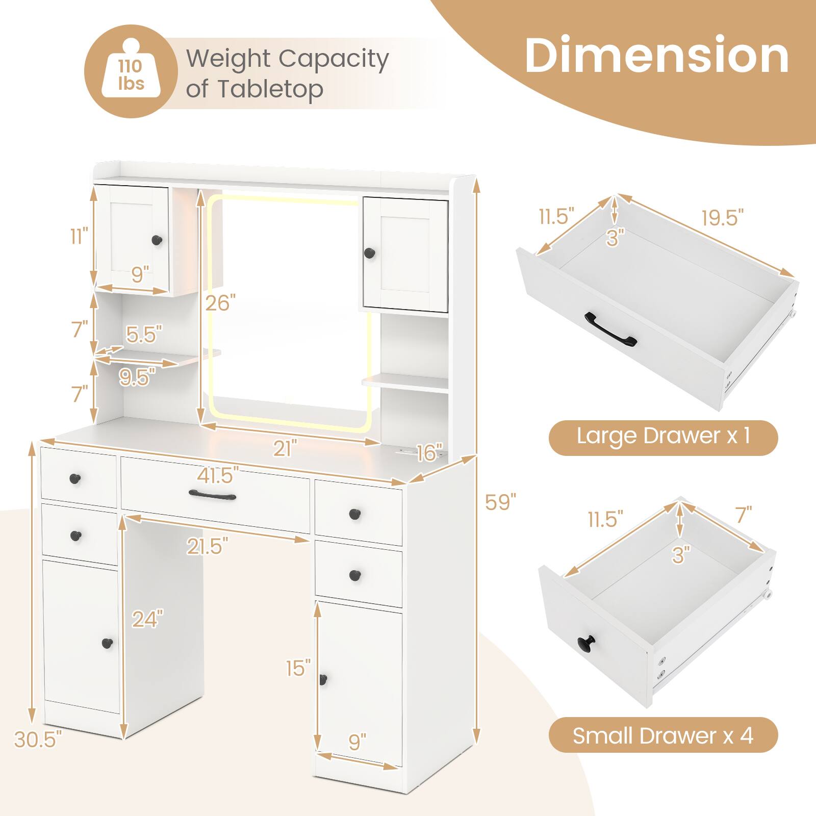 Weight Capacity of Tabletop: 110 lbs

Dimension:
- Tabletop: 41.5" (L) x 21" (W) x 3" (H)
- Large Drawer: 19.5" (L) x 11.5" (W) x 3" (H)
- Small Drawer: 11.5" (L) x 7" (W) x 3" (H)

Overall Dimensions:
- Height: 30.5"
- Width: 59"
- Depth: 24"

Additional Dimensions:
- Shelf: 26" (L) x 9" (W) x 5.5" (H)
- Shelf: 21.5" (L) x 9.5" (W) x 7" (H)
